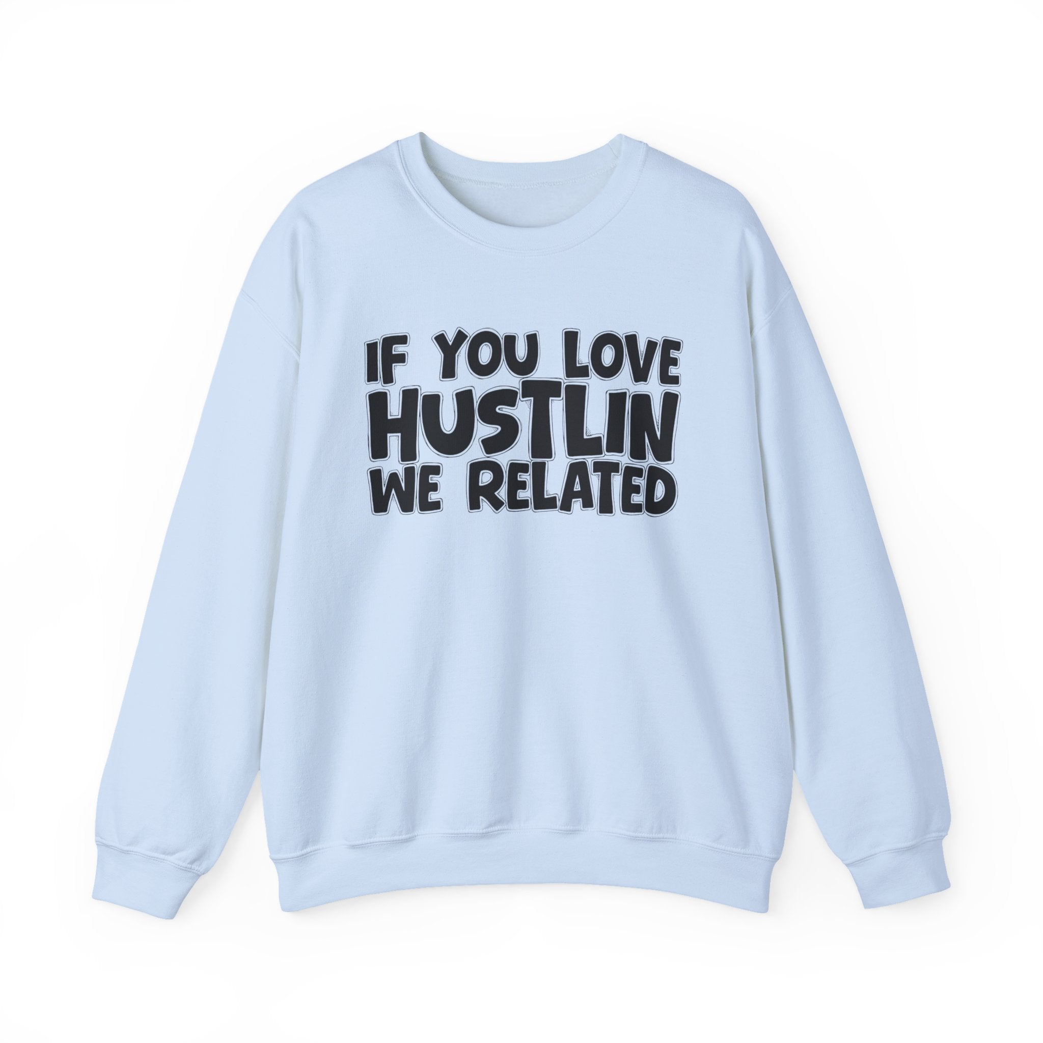 If You Love Hustlin We Related — Motivational Hustle Statement Sweatshirt