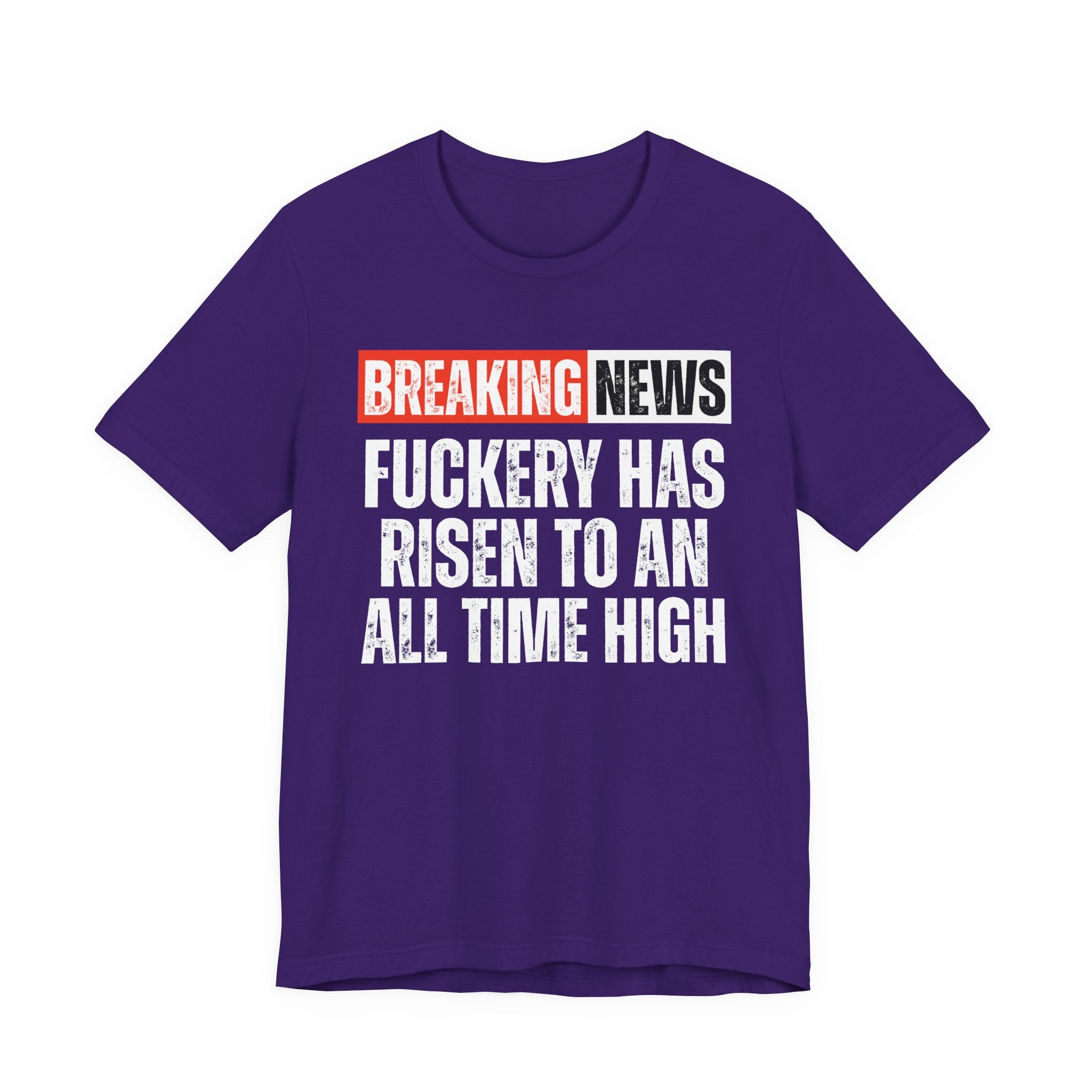 Breaking News: Fuckery Has Risen To An All Time High — Funny News Alert T-Shirt