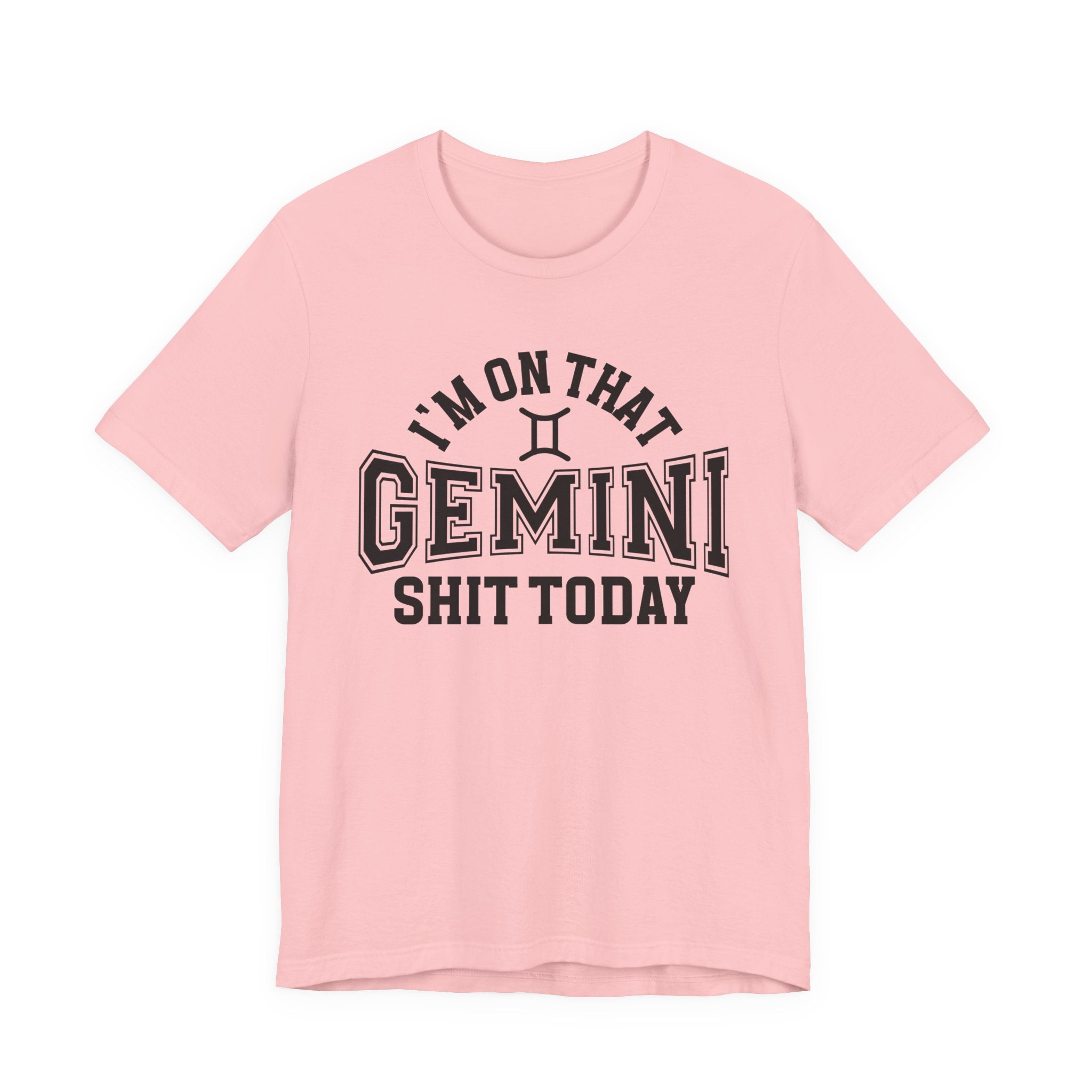 I'm On That Gemini Shit Today T-shirt