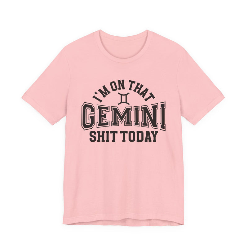 I'm On That Gemini Shit Today T-Shirt