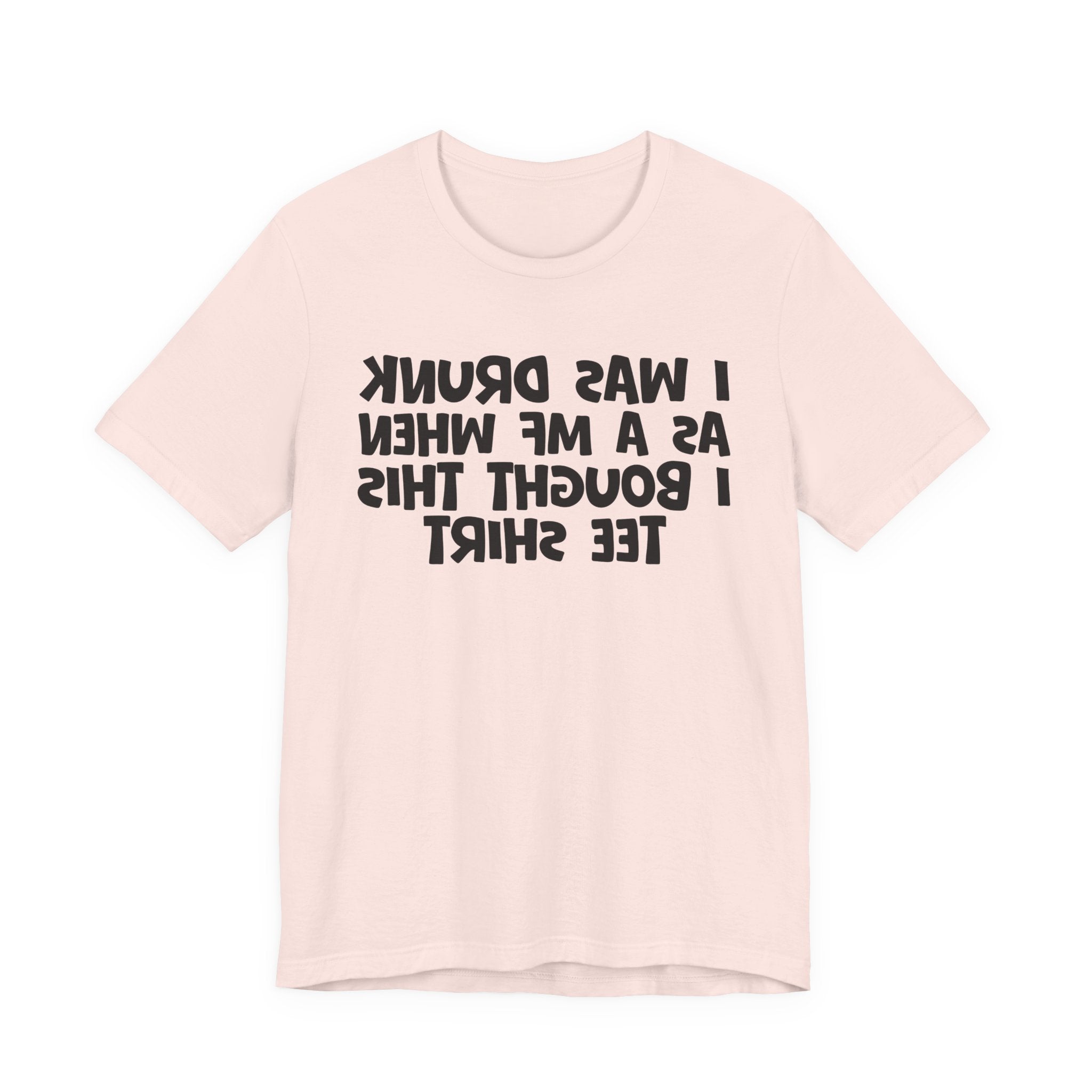 I Was Drunk As A MF When I Bought This Tee Shirt - Funny Drunk Tee