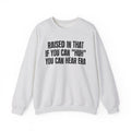 Raised In That If You Can Huh You Can Hear Era — Humorous Growing Up Graphic Sweatshirt