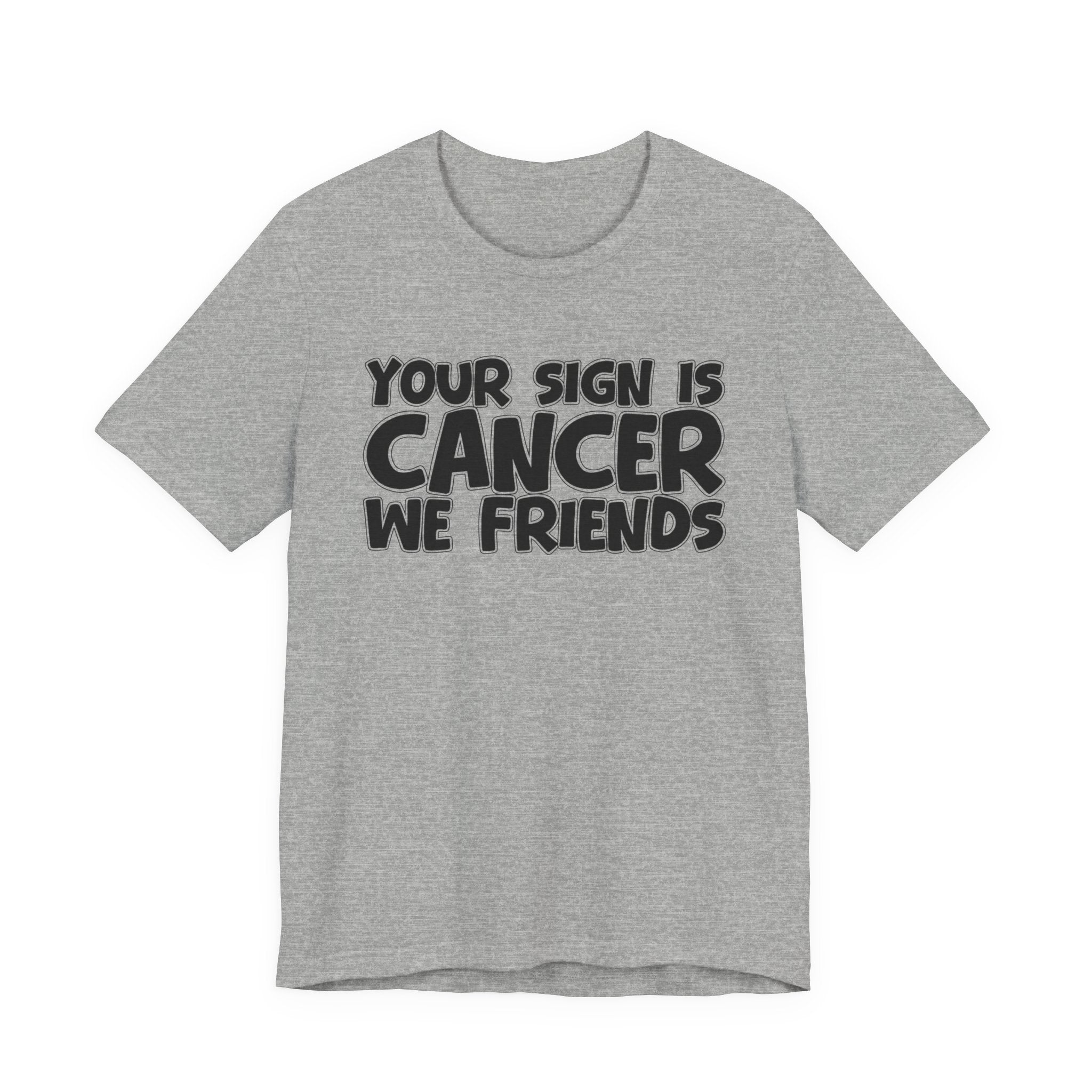 Your Sign Is CANCER We Friends - Fun Astrology Tee for CANCERS