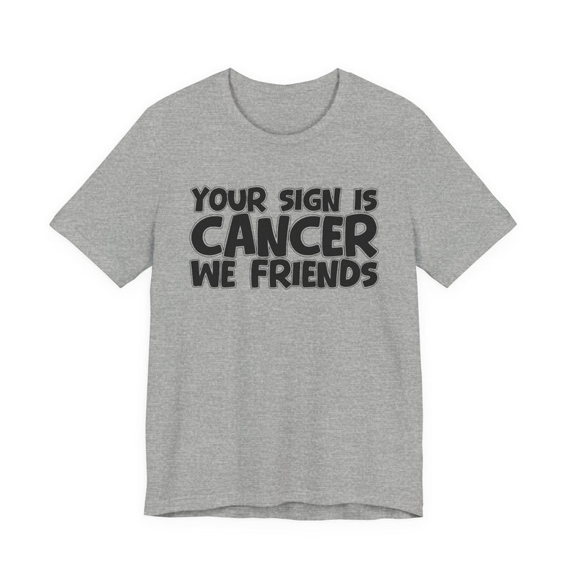 Your Sign Is CANCER We Friends - Fun Astrology Tee for CANCERS