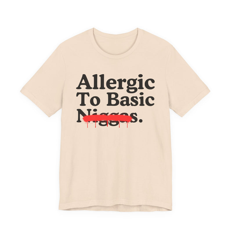 Allergic To Basic Niggas — Sarcastic Statement T-Shirt