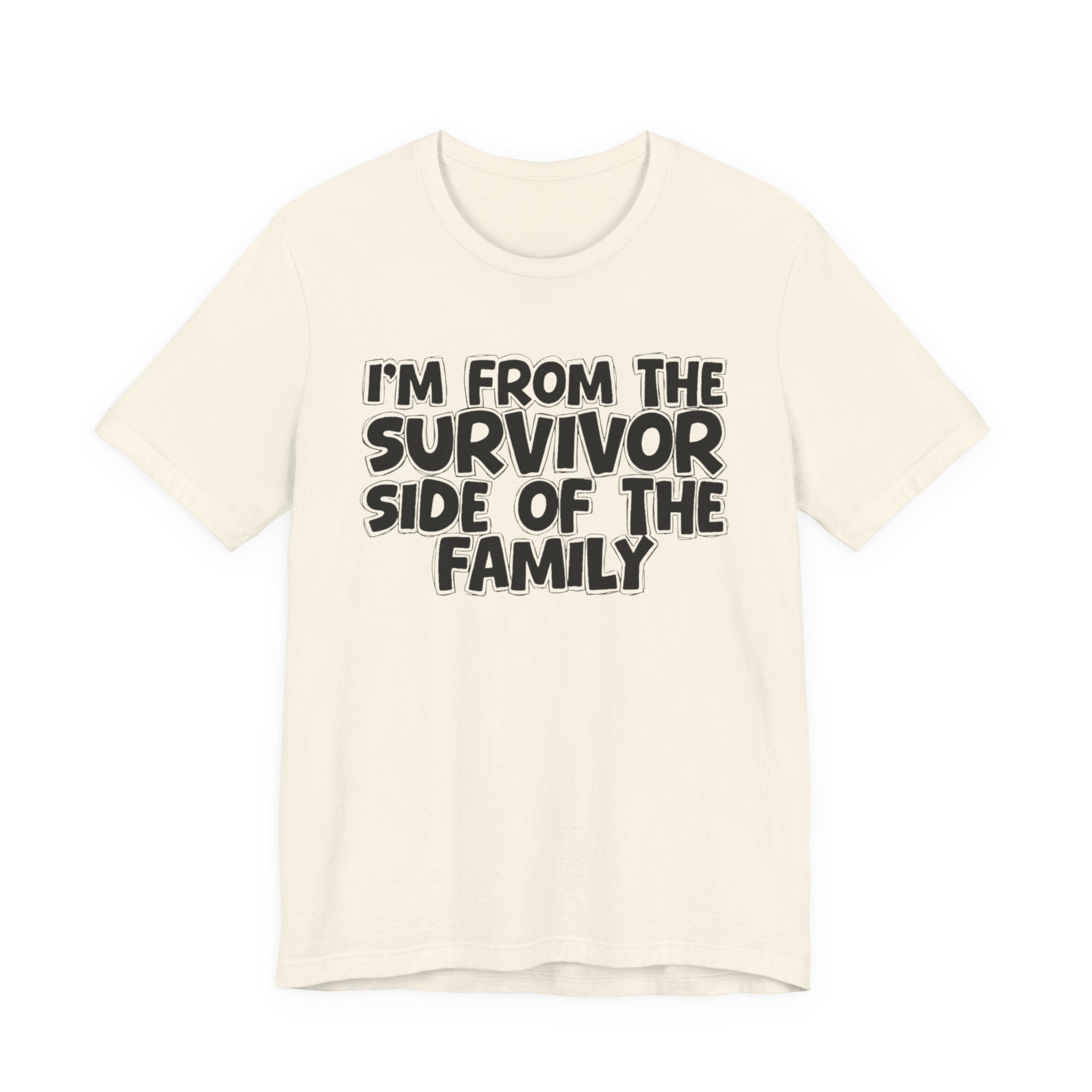 I'm From the Survivor Side of the Family - Funny Family Statement Tee