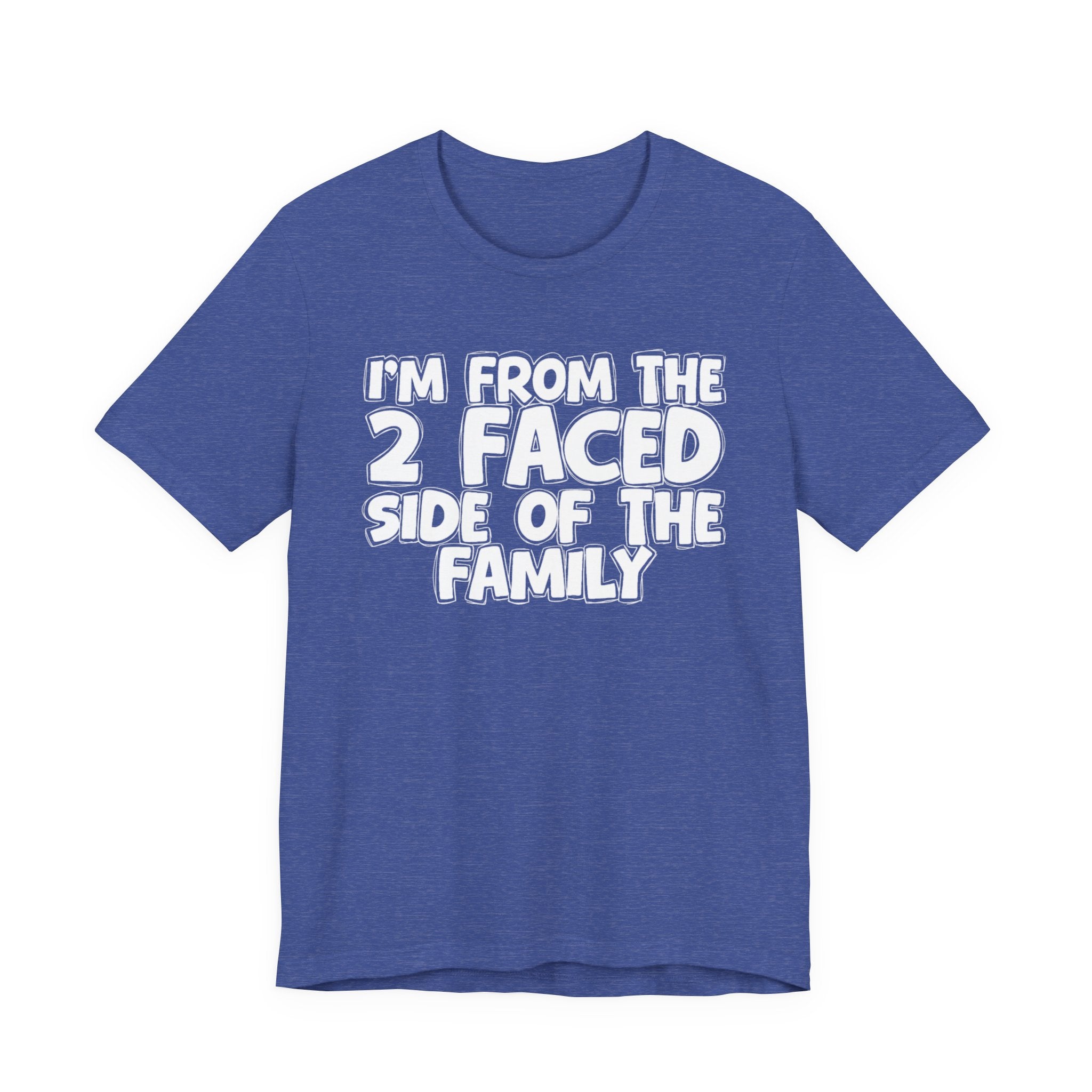 I'm From The 2 Faced Side Of The Family - Humorous Family Pride T-Shirt