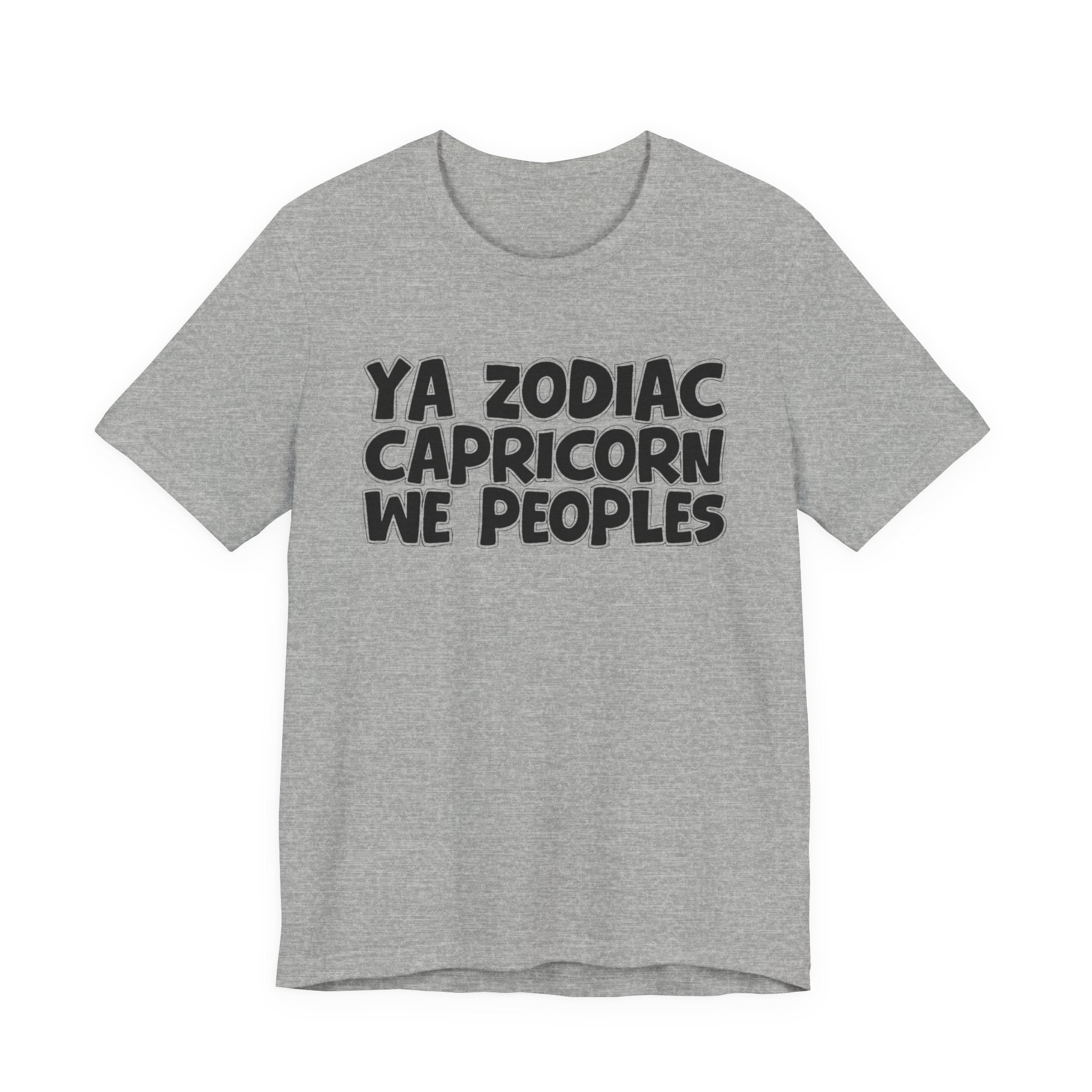 Ya Zodiac CAPRICORN We Peoples - Fun Astrology Tee for CAPRICORN Sign