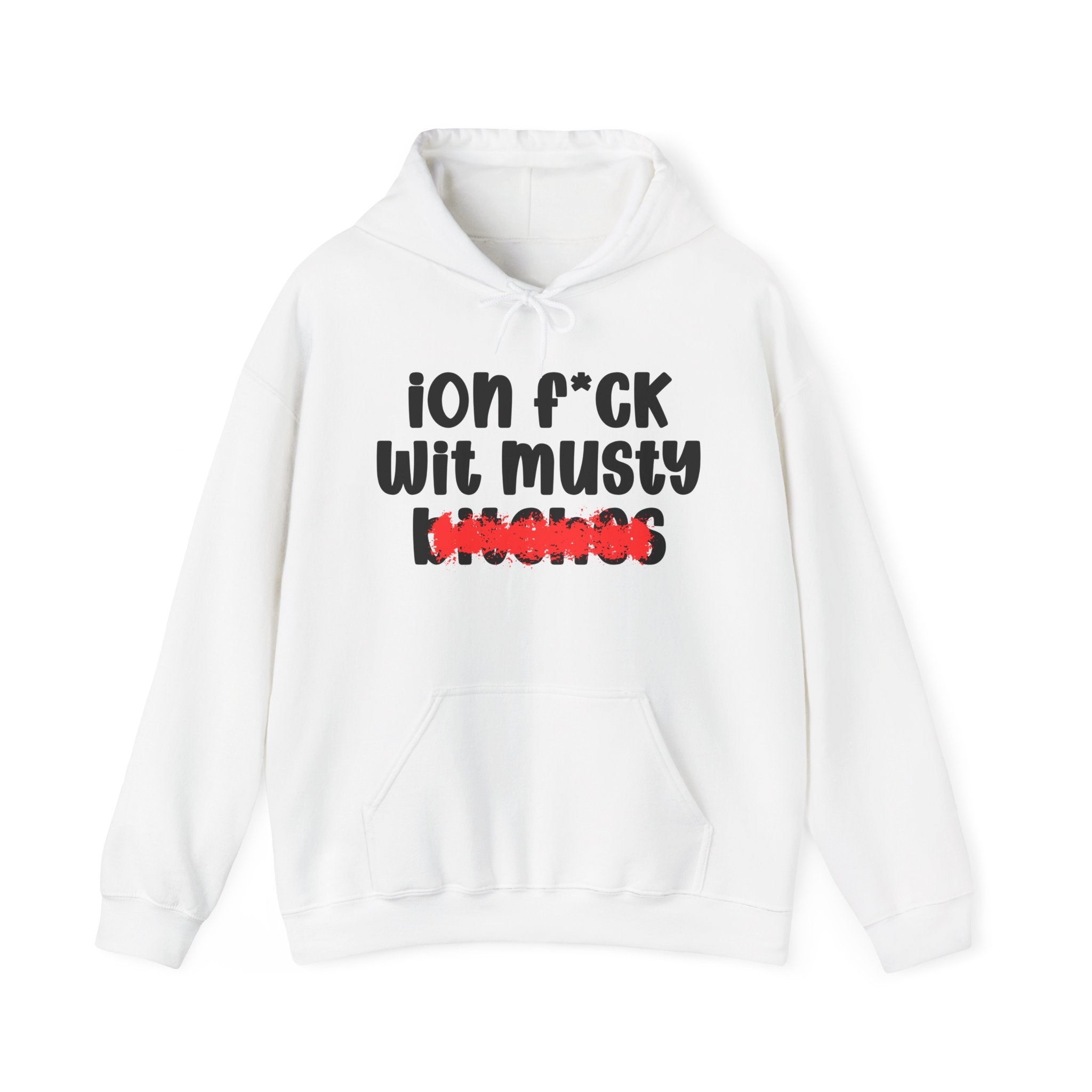 ION (I Don't) FUCK WIT MUSTY BITCHES — Bold Sarcastic Hoodie