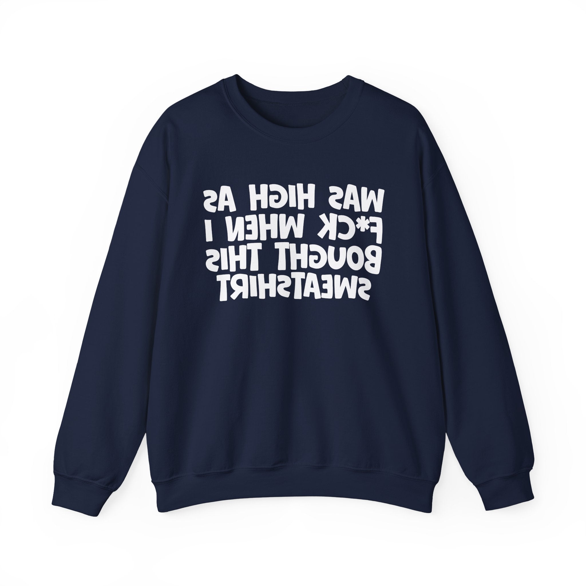 Was High As Fuck When I Bought This Sweatshirt - Funny Drinking Sweatshirt