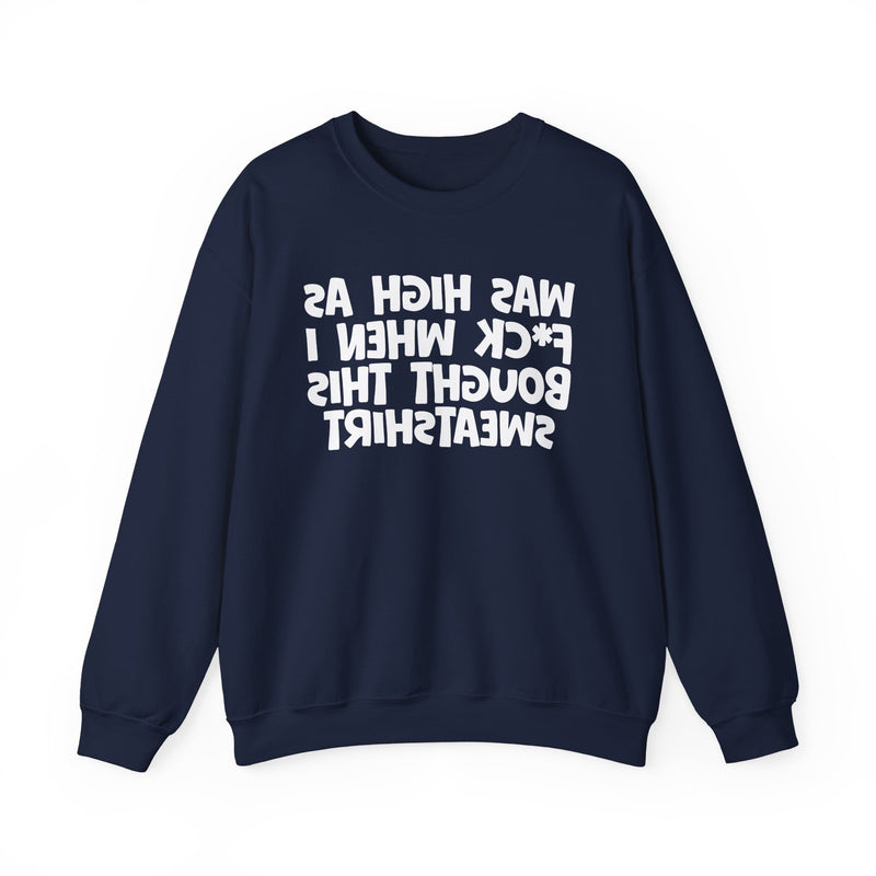 Was High As Fuck When I Bought This Sweatshirt —— Funny Drinking Sweatshirt