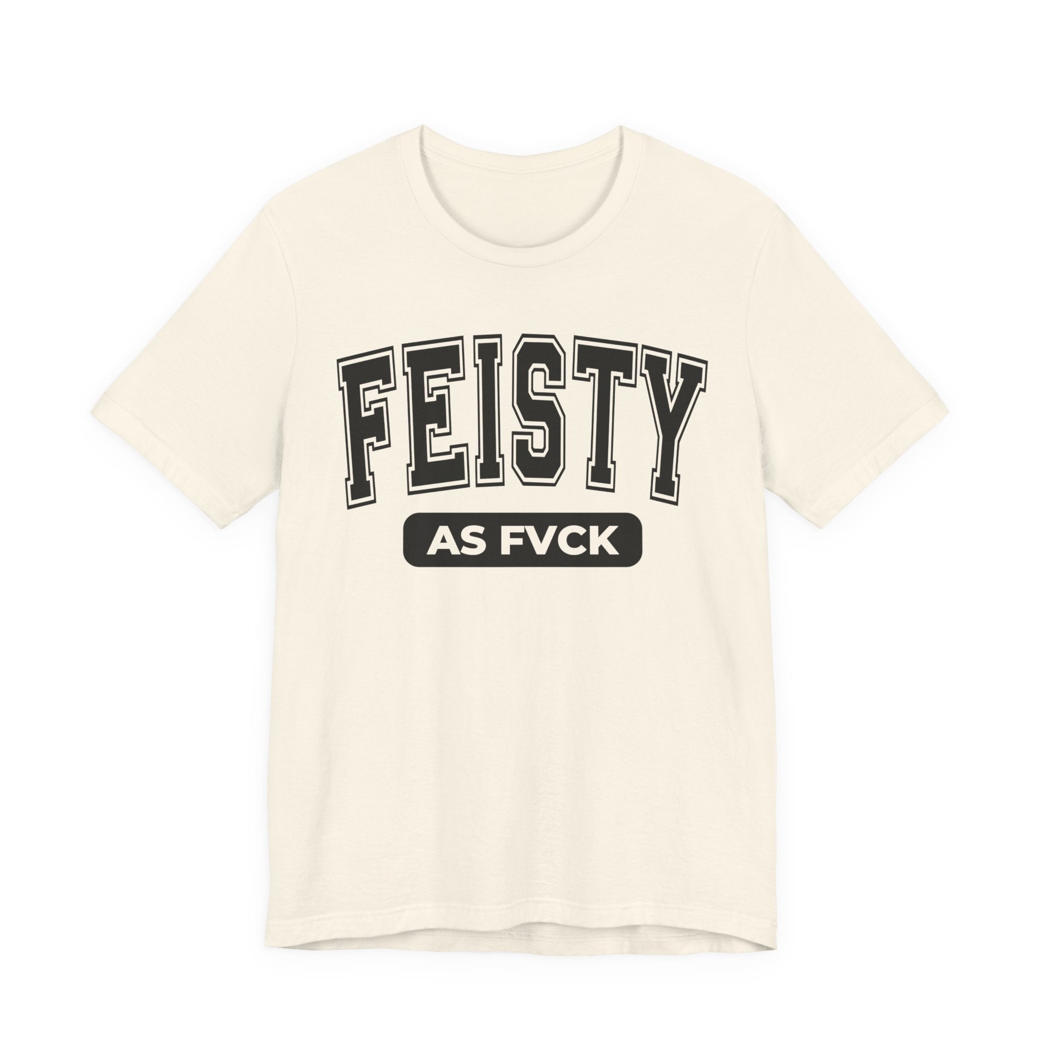 Feisty As Fuck — Sassy Statement T-Shirt