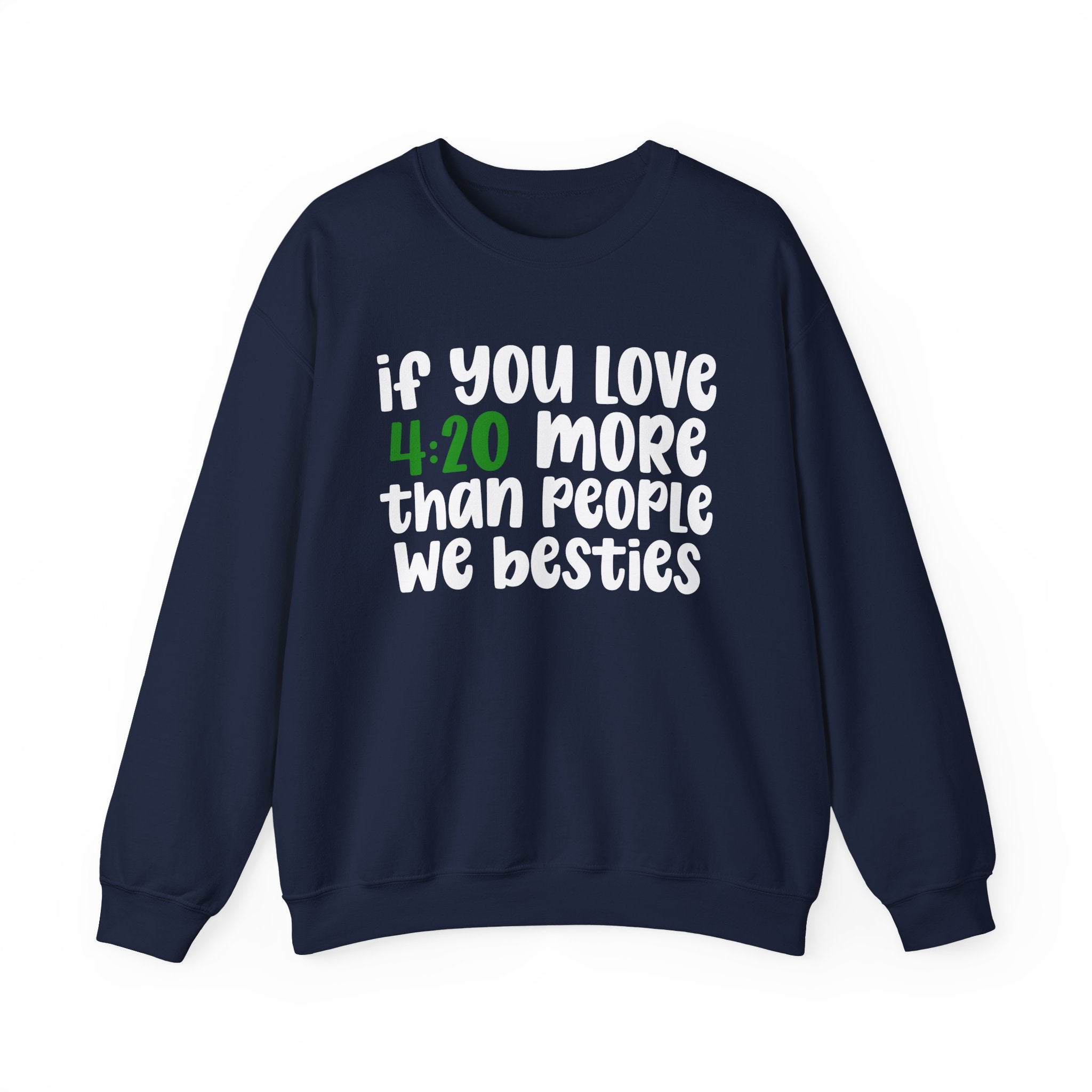 If You Love 4:20 More Than People We Besties - Sweatshirt