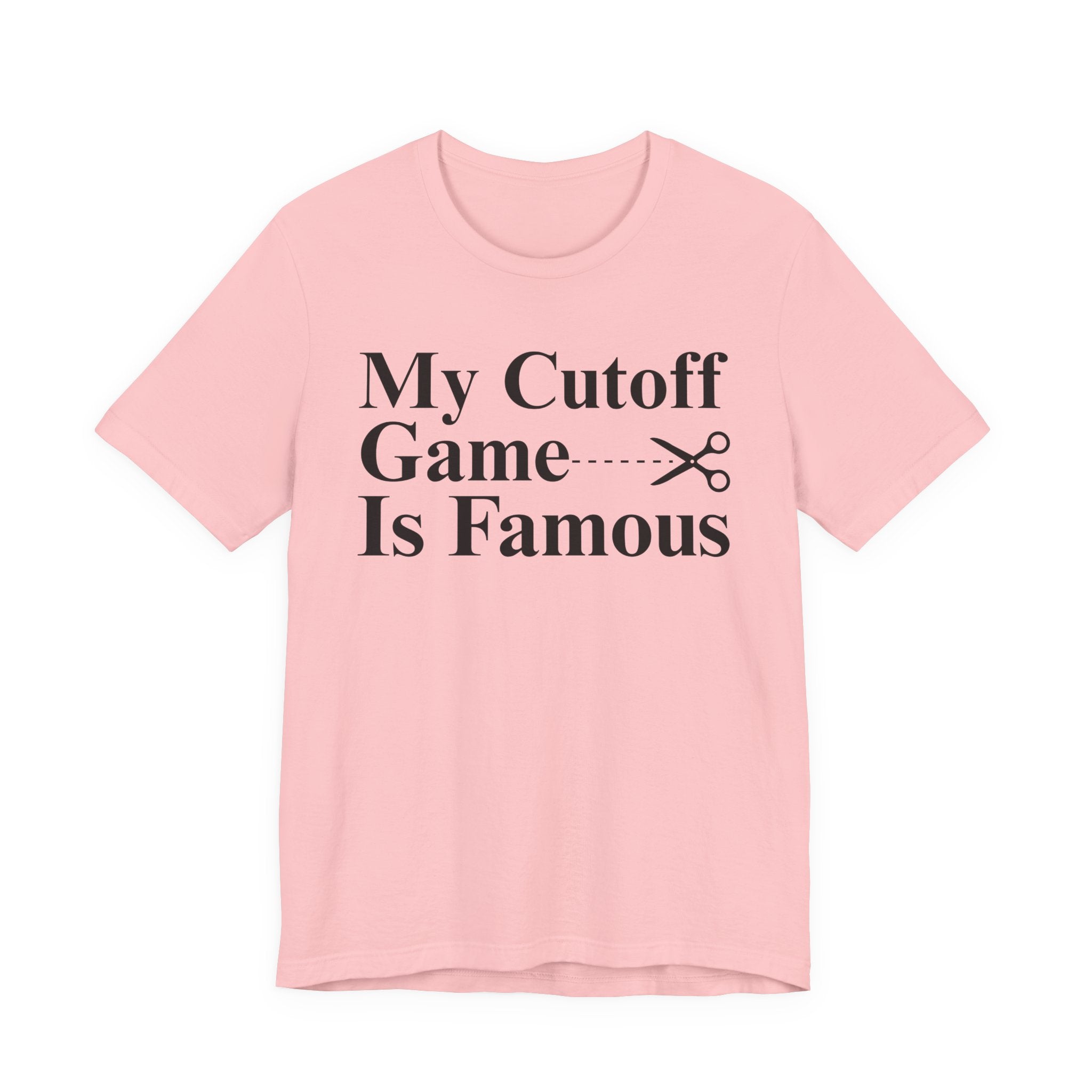My Cutoff Game Is Famous - T-shirt
