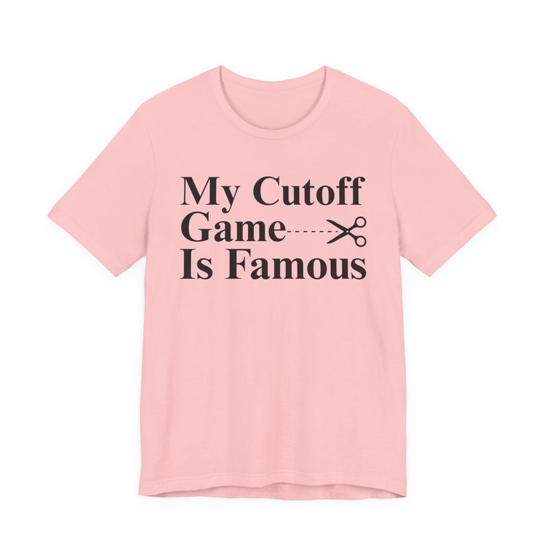 My Cutoff Game Is Famous — T-Shirt