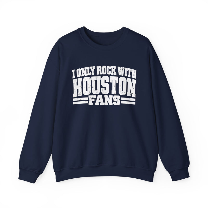 I Only Rock With Houston Fans －Fun Sports Sweatshirt