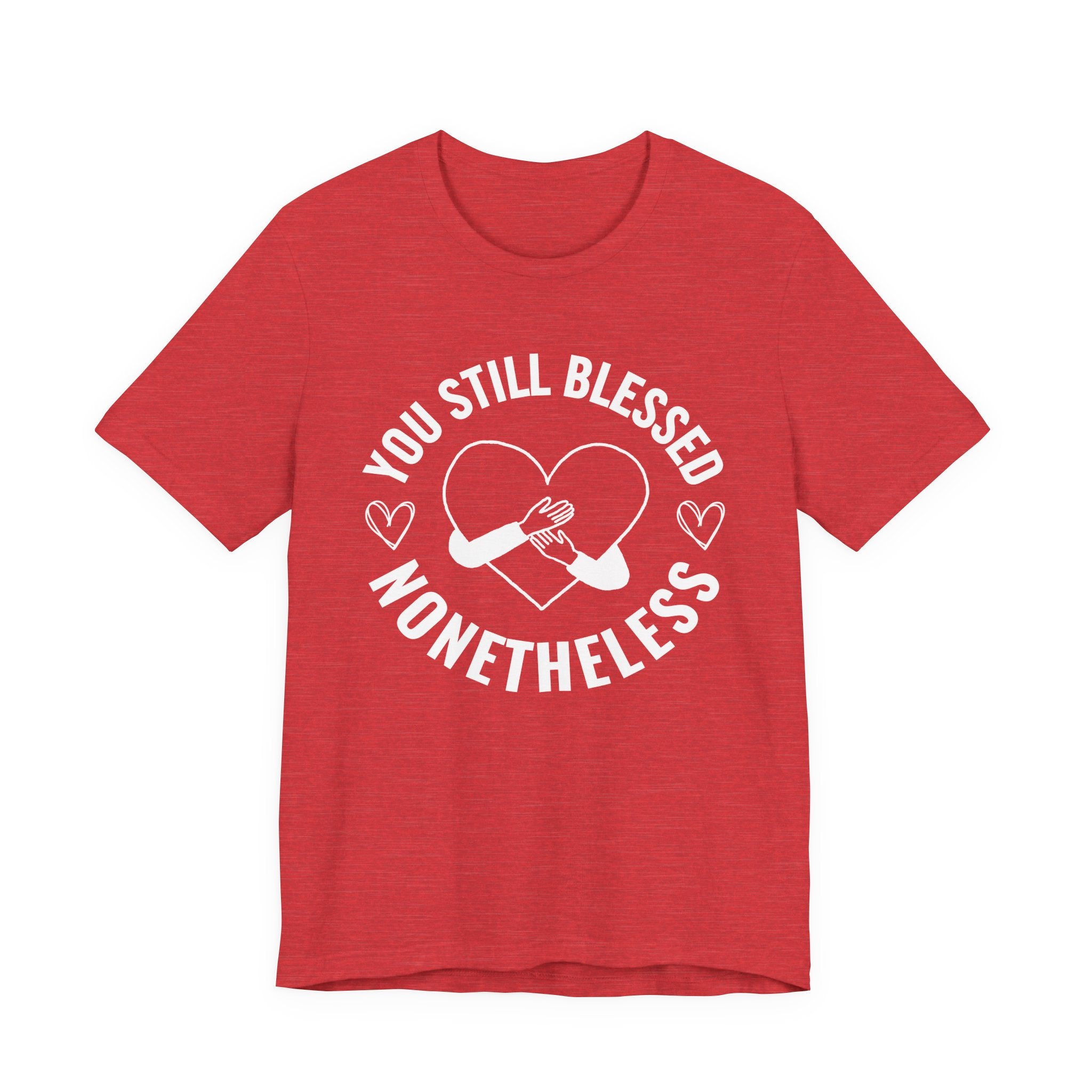 You Still Blessed Nonetheless (Heart) T-Shirt