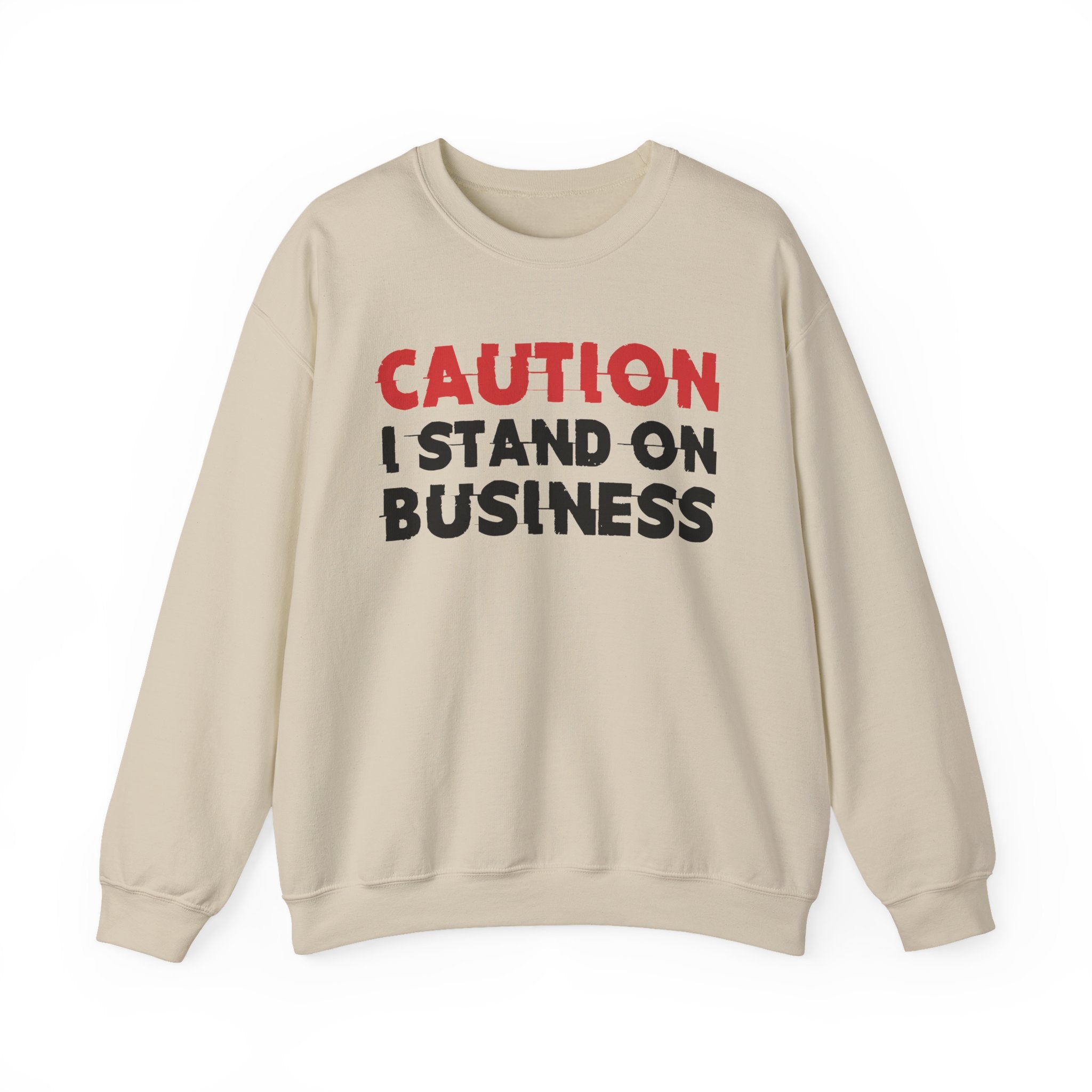 Caution I Stand On Business - Bold Graphic Statement Sweatshirt