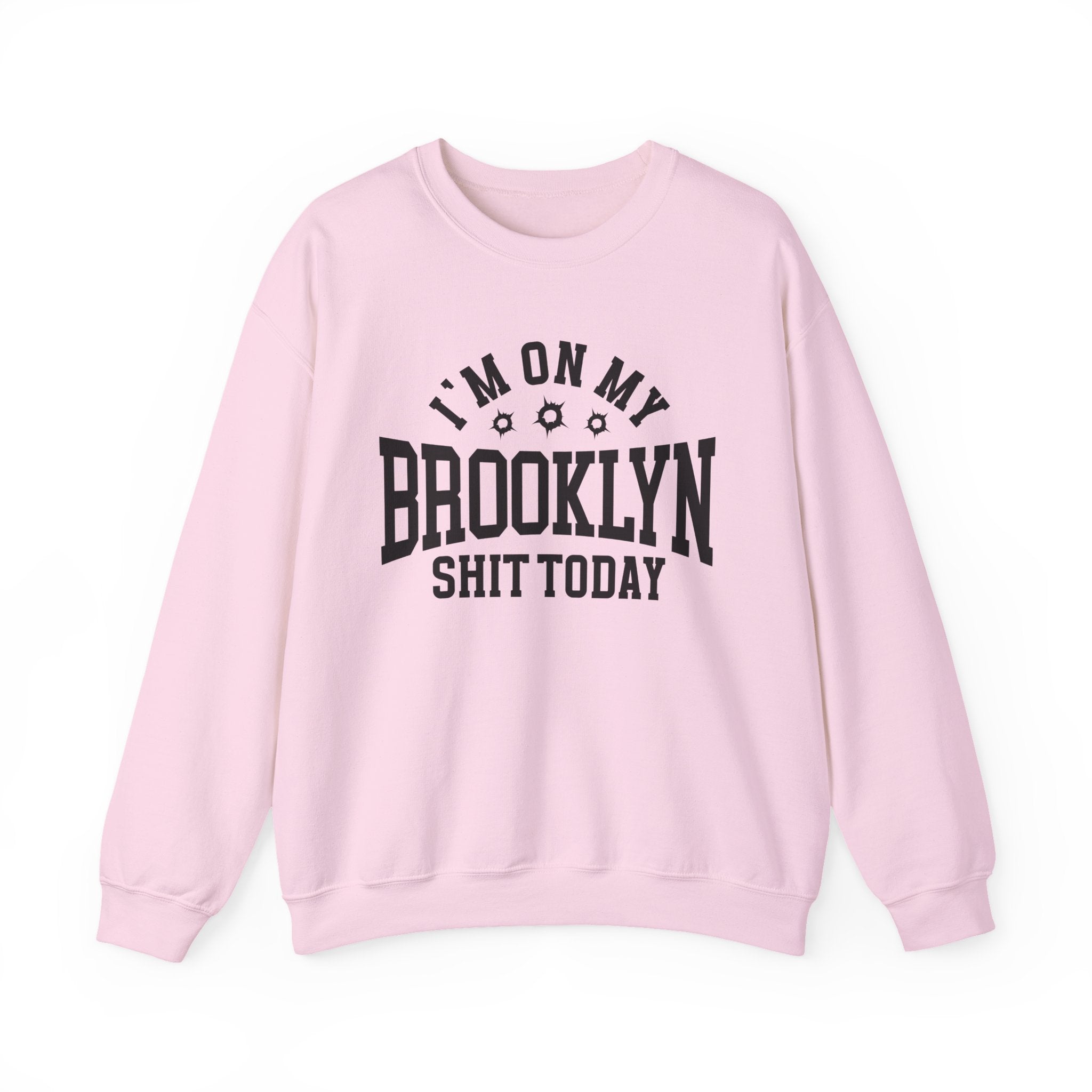 I'm On My Brooklyn Shit Today (Bullet Holes) - Sweatshirt