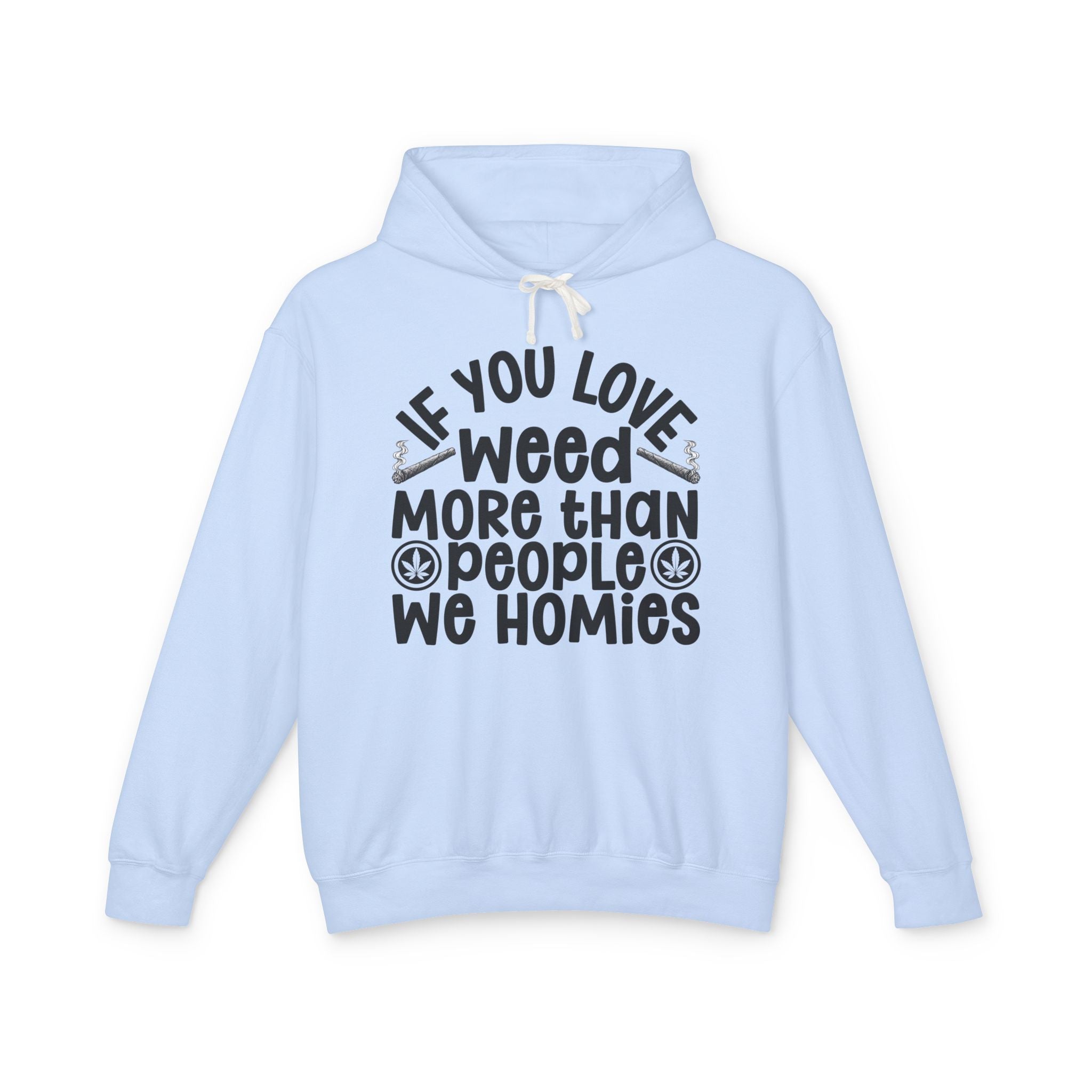 If You Love Weed More Than People We Homies — 420 Lovers Hoodie