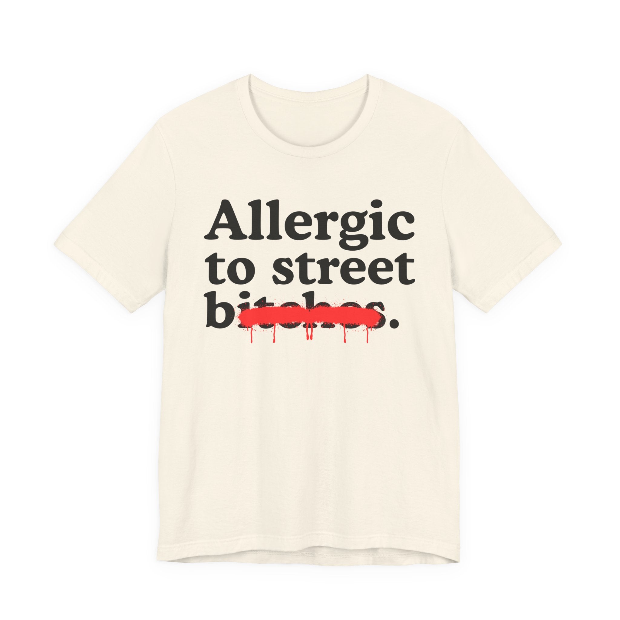 Allergic To Street Bitches — Sarcastic Sassy Statement T-Shirt