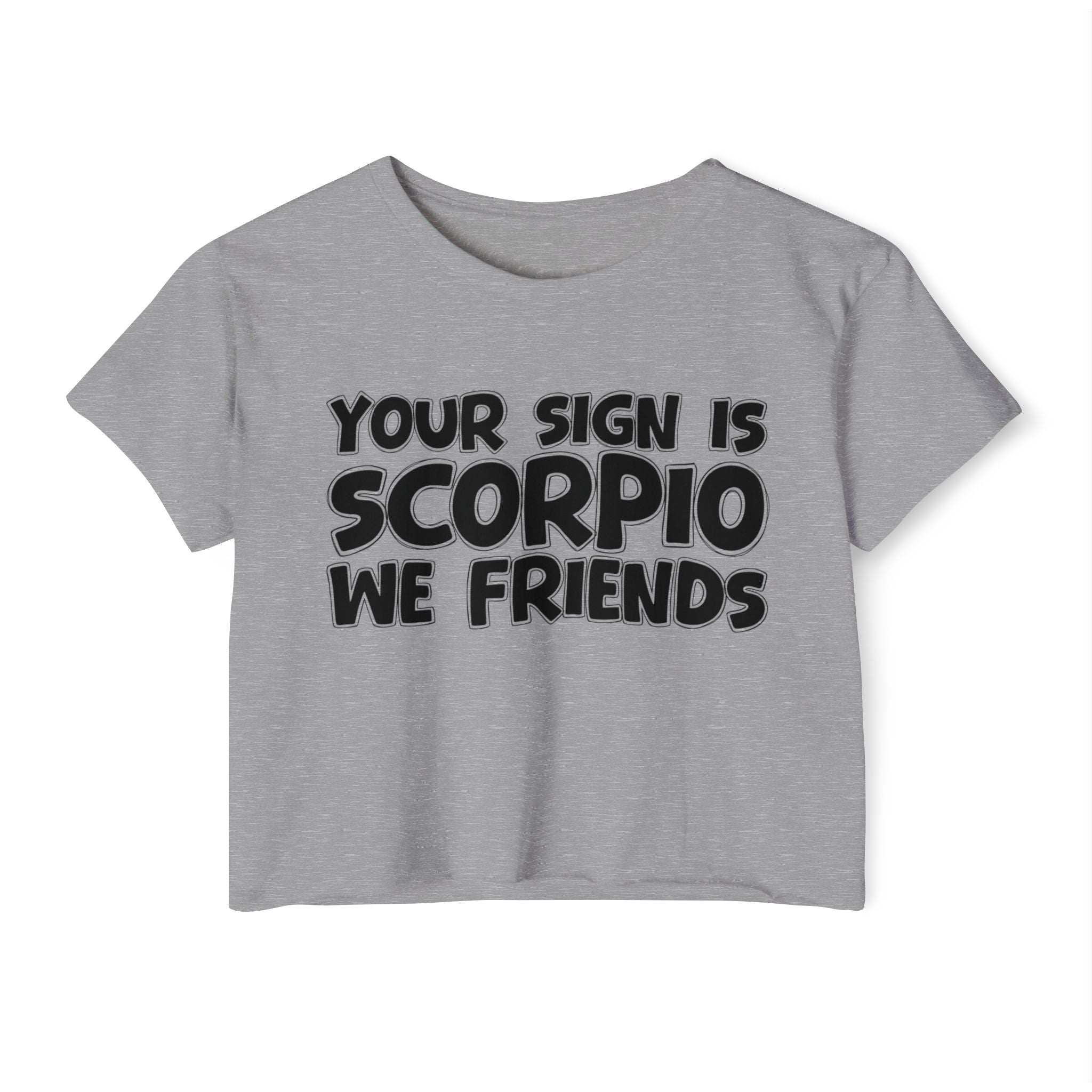 Your Sign Is Scorpio We Friends - Fun Zodiac Sign Crop Top