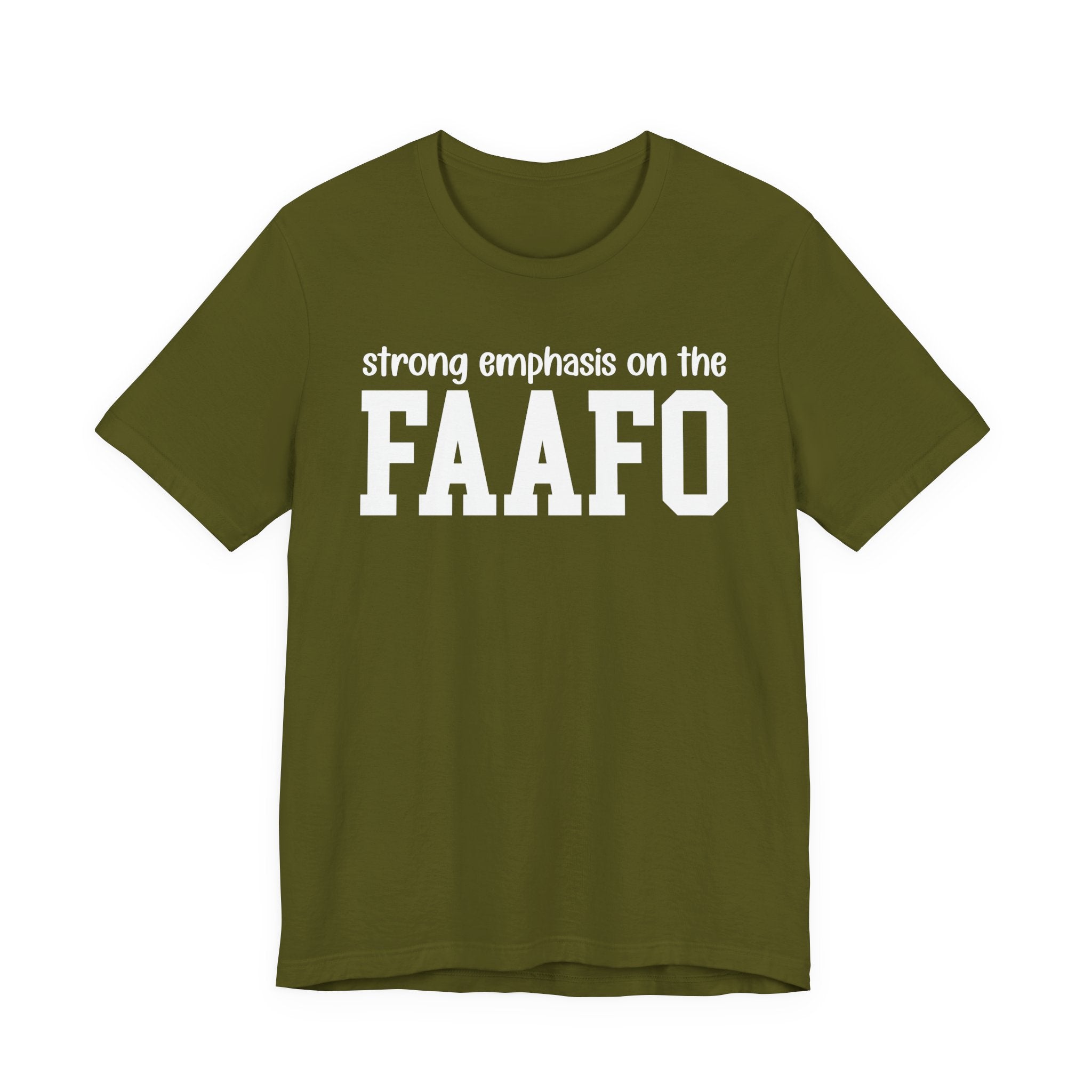 Strong Emphasis On The FAAFO T-Shirt