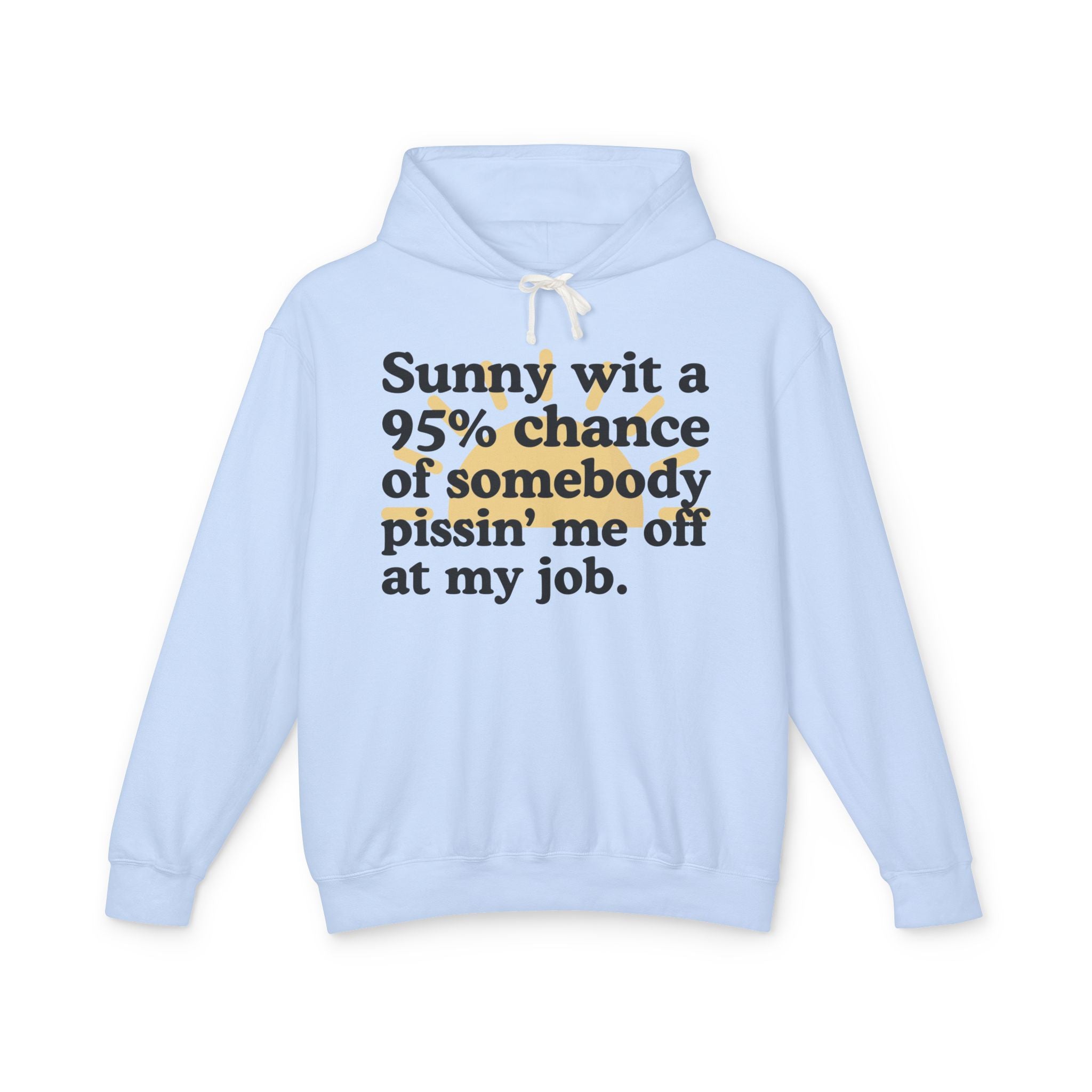 Sunny wit a 95% chance of somebody Pissin' Me Off At My Job — Funny Weather Hoodie