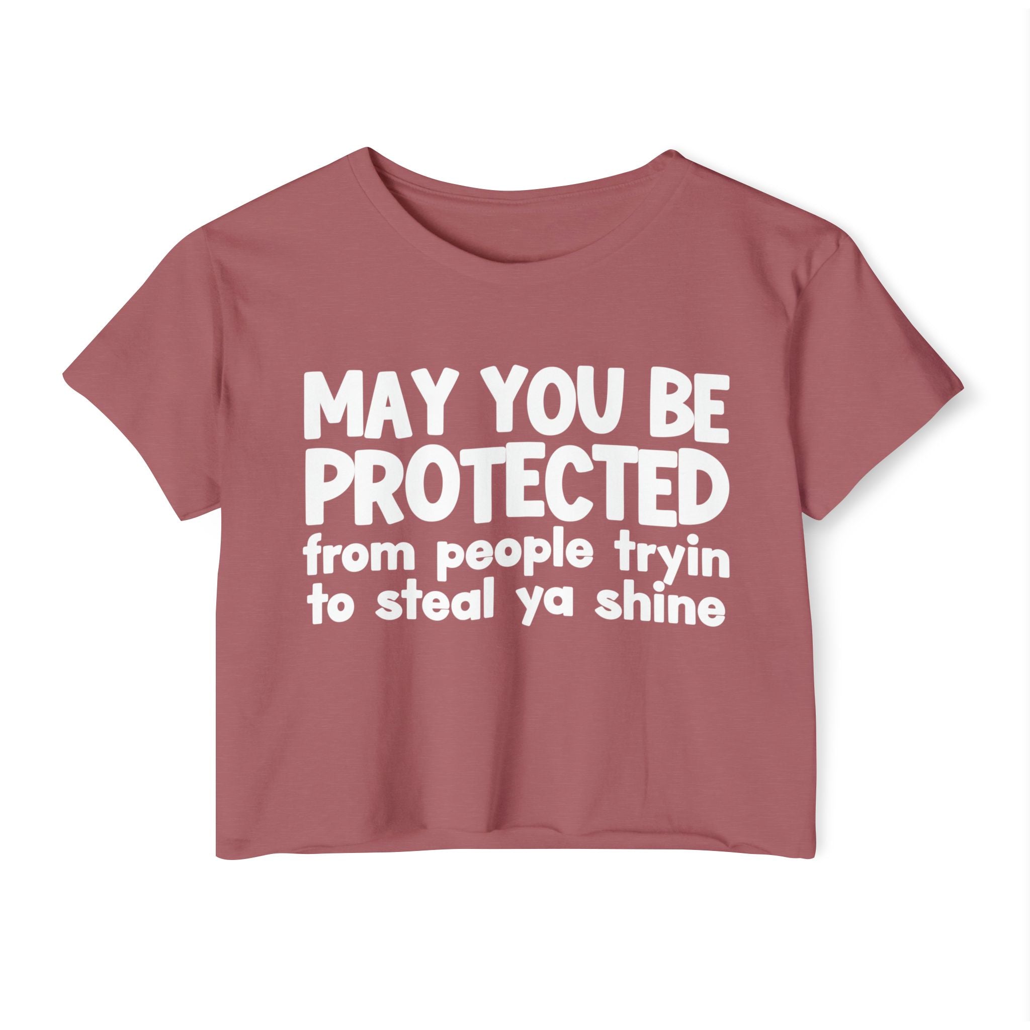 May You Be Protected From People Tryin To Steal Ya Shine - Inspirational Quote Crop Top