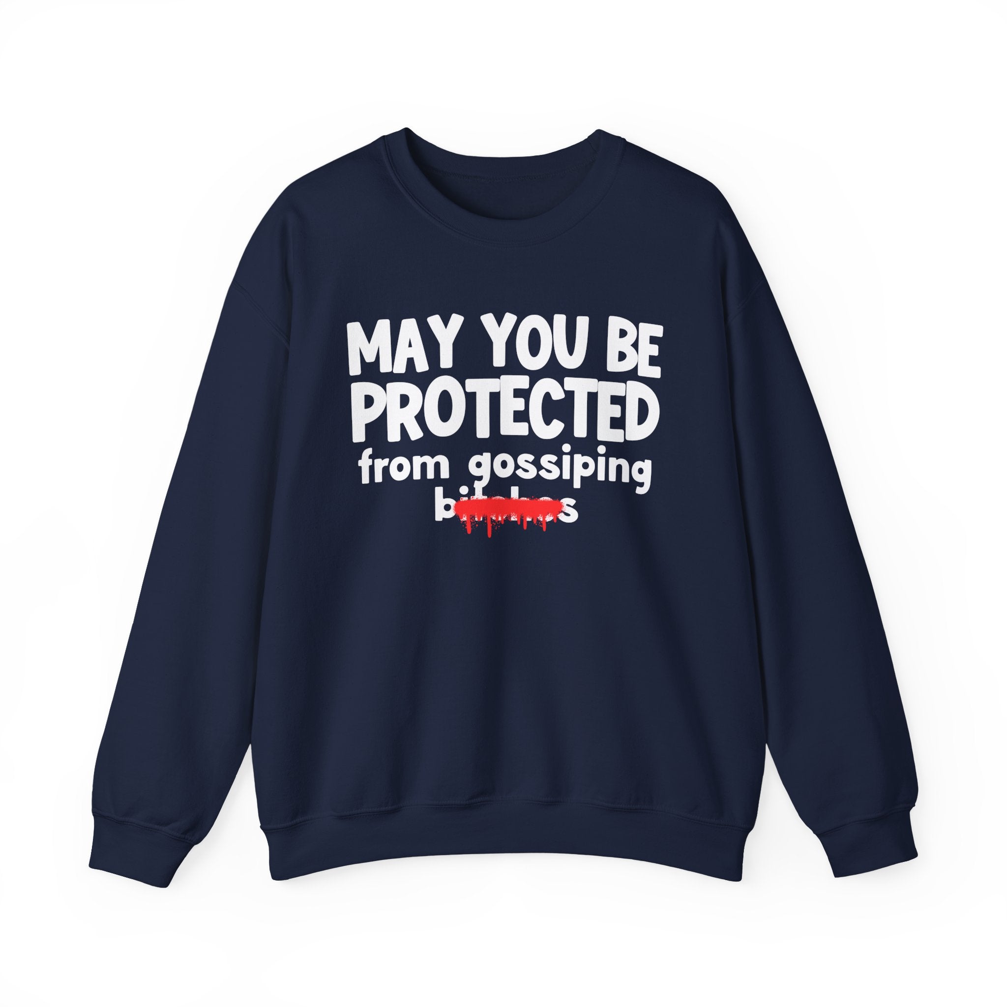 May You Be Protected From Gossiping Bitches — Funny Protection Statement Sweatshirt