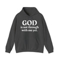 God Is Not Through With Me Yet - Inspirational Spiritual Hoodie
