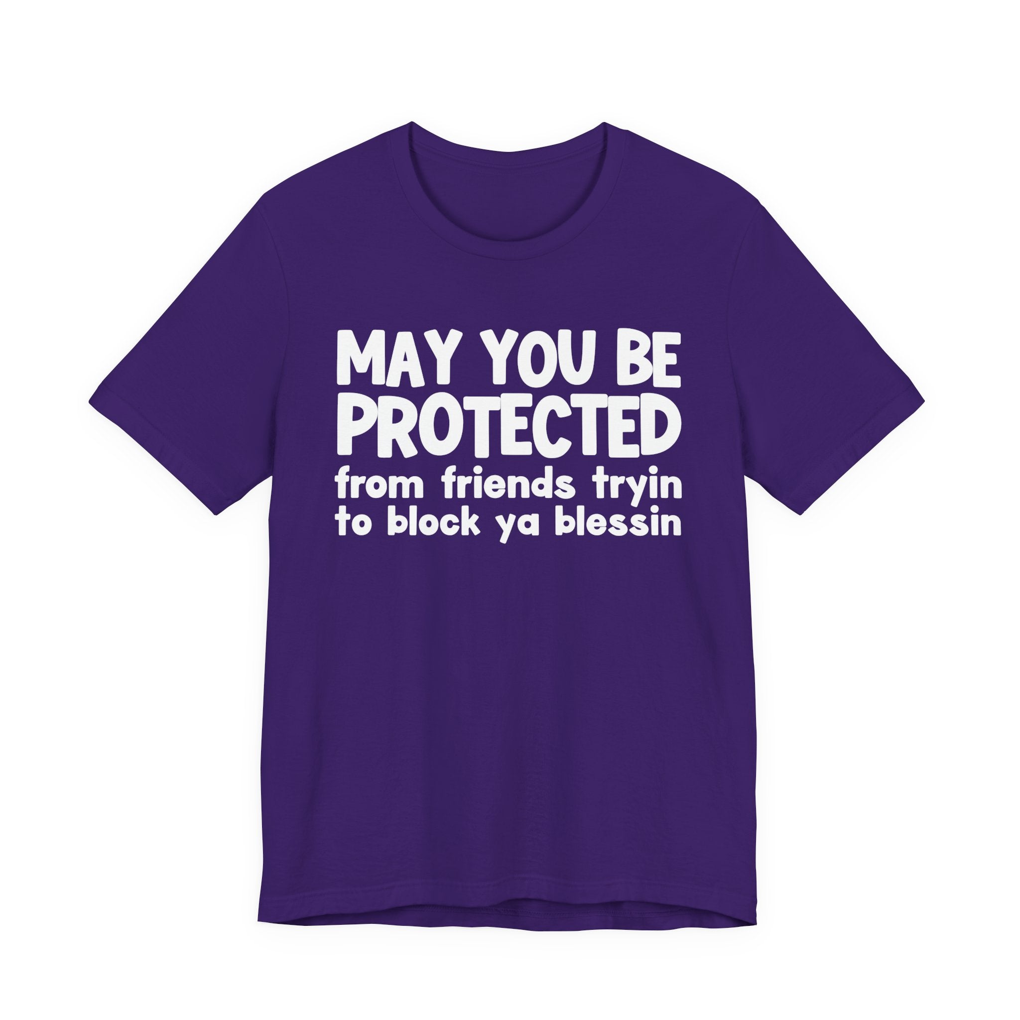 May You Be Protected From Friends Tryin To Block Ya Blessin - Inspirational Statement T-Shirt
