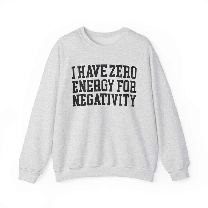 I Have Zero Energy For Negativity － Sweatshirt