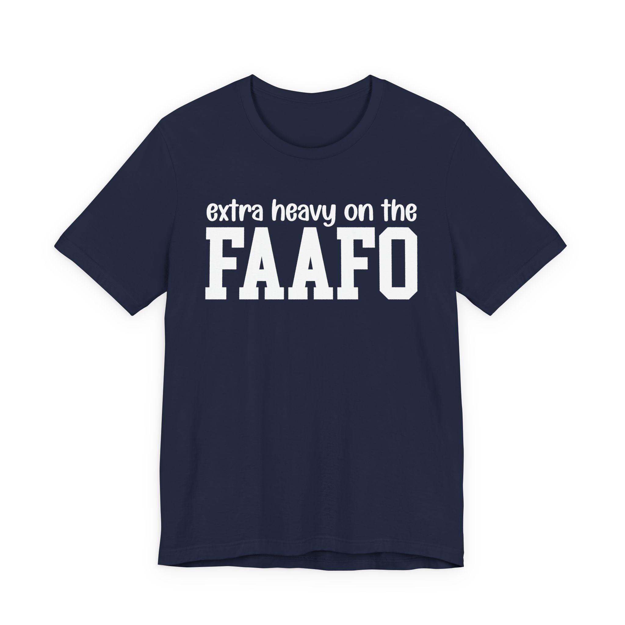 Extra Heavy On The FAAFO T-Shirt