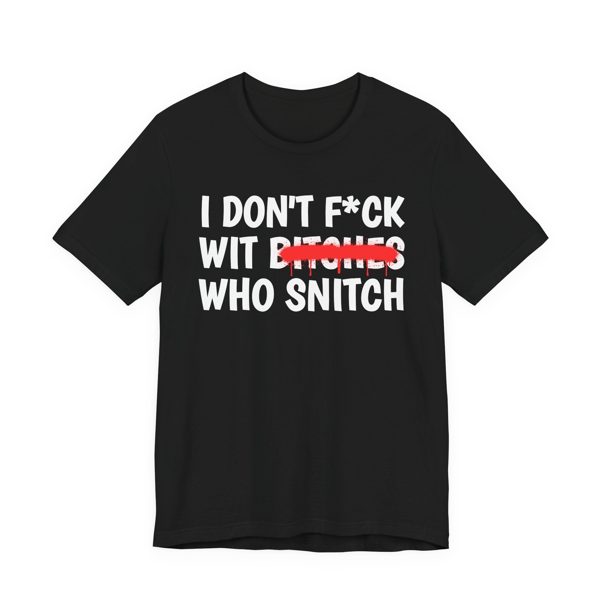 I Don't Fuck Wit Bitches Who Snitch — Funny Sassy Statement T-Shirt