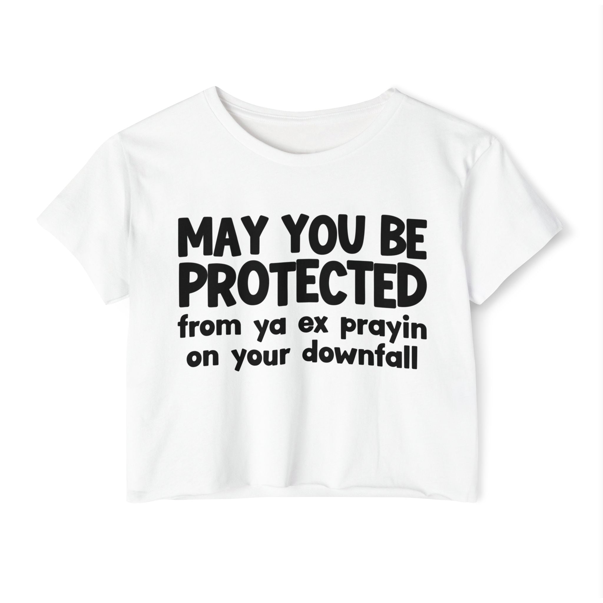 May You Be Protected From Ya Ex Prayin On Your Downfall - Inspirational Quote Crop Top