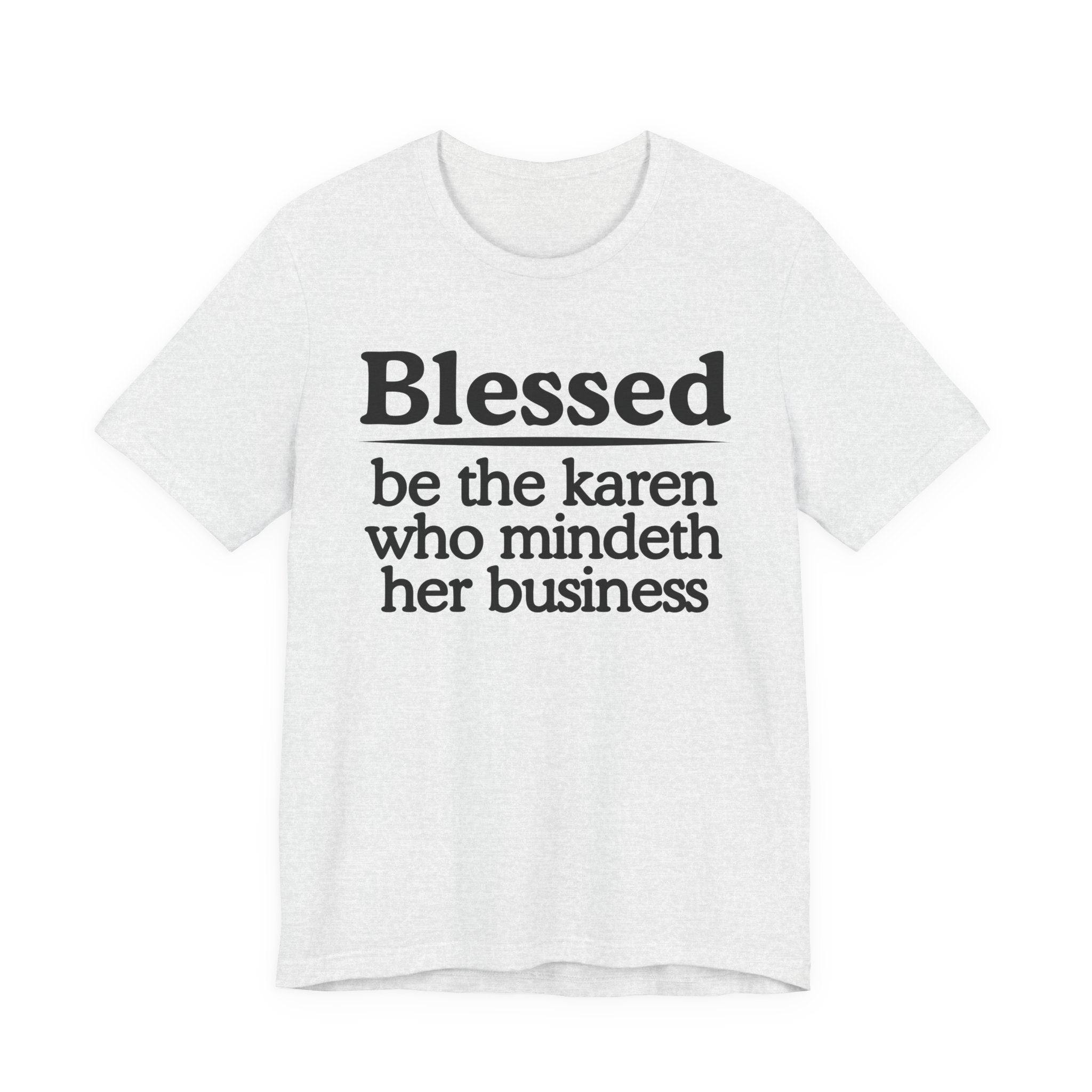 Blessed Be The Karen Who Mindeth Her Business — Funny Inspirational T-shrt