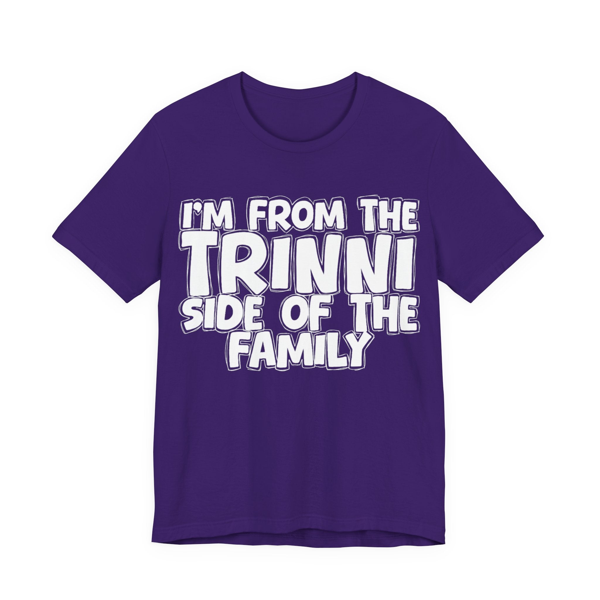 I'm From the Trinni Side of the Family - Funny Family Statement Tee