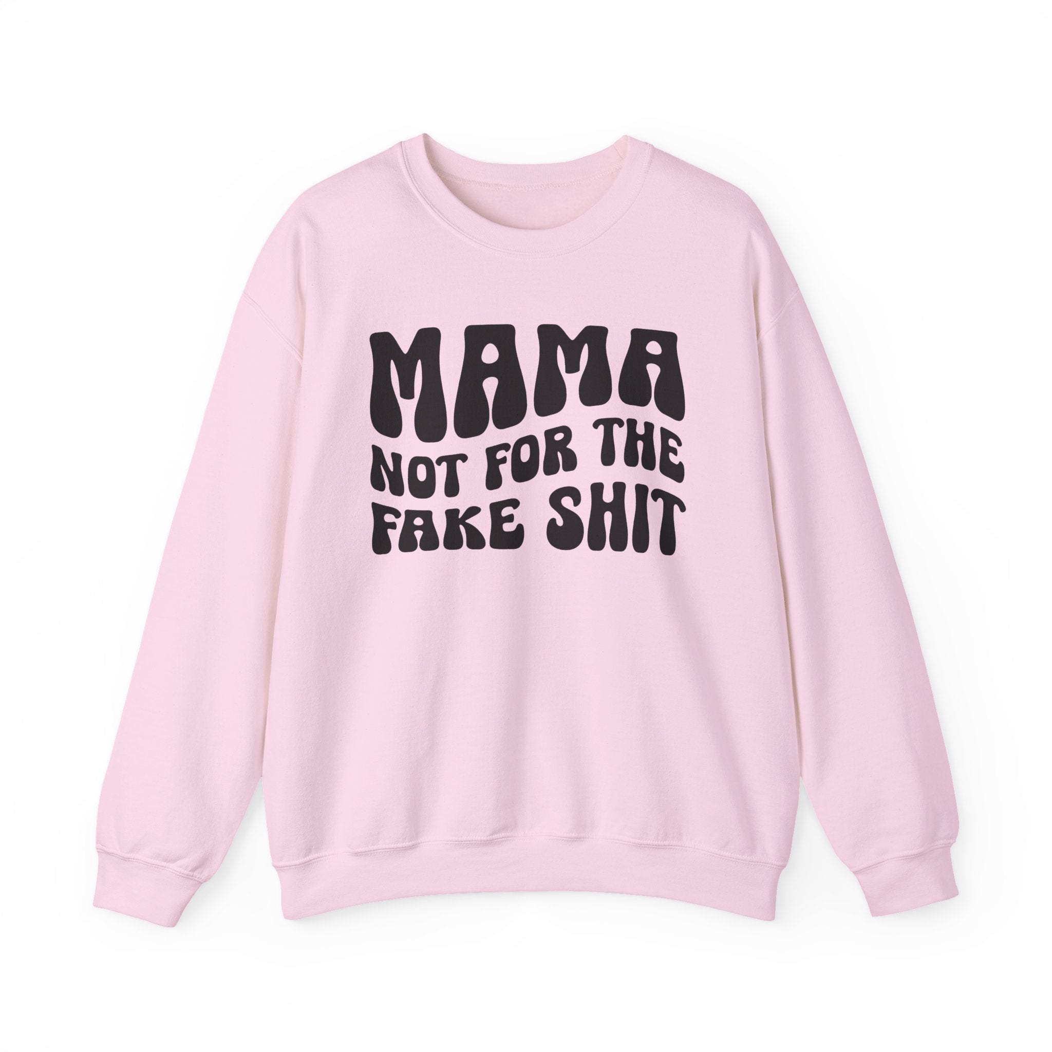 Mama Not For The Fake Shit Sweatshirt (solid print)