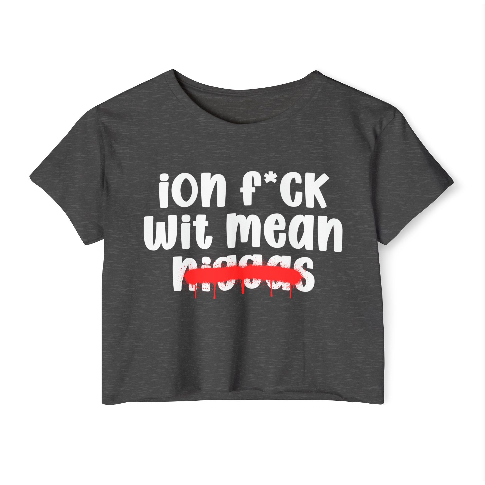 ION Fuck Wit Mean Niggas - Brutally Direct Statement Crop-top
