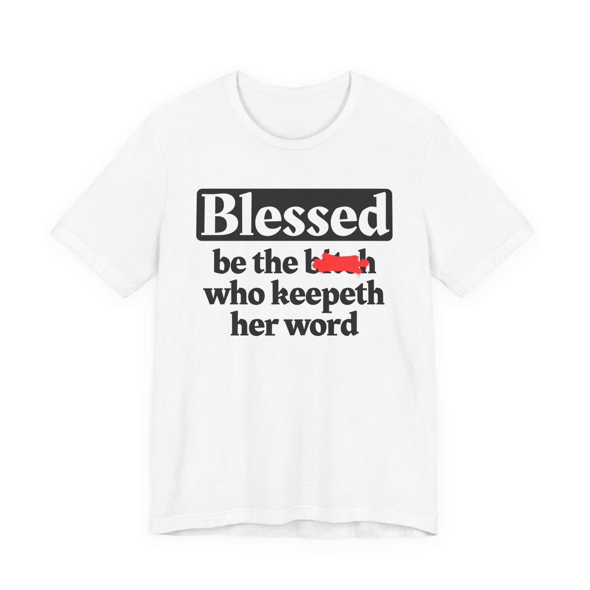 Blessed Be The Bitch Who Keepeth Her Word － Funny Inspirational T-shirt