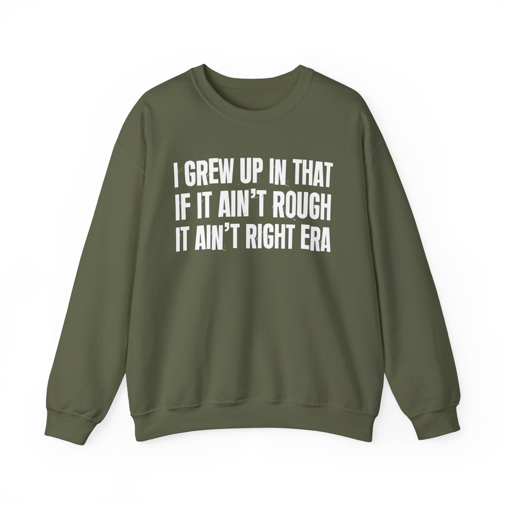 I Grew Up In That If It Ain't Rough It Ain't Right Era - Fun Back In The Day Sweatshirt