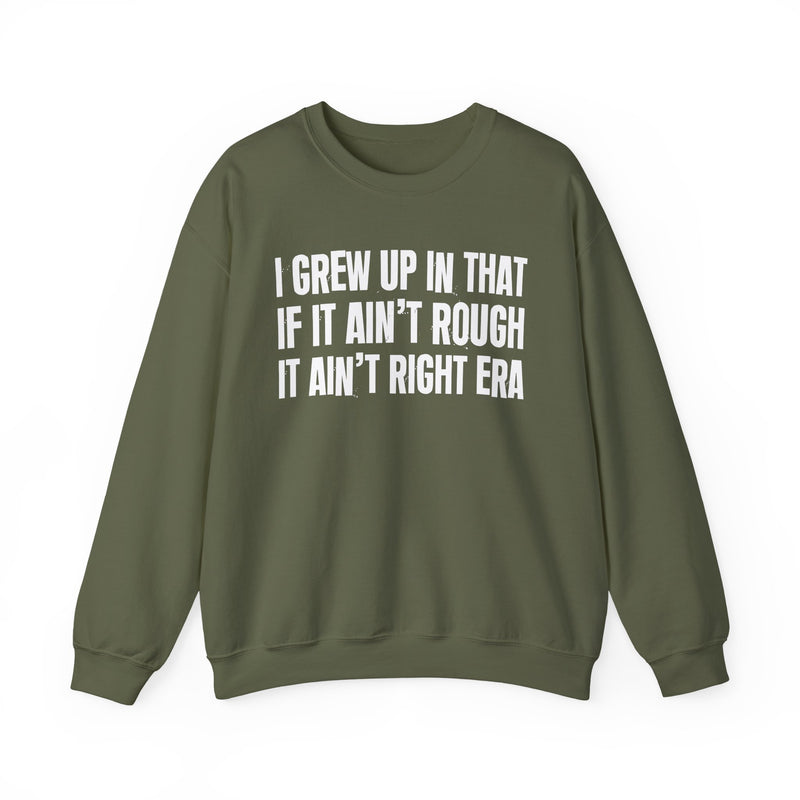 Grew Up In That If It Ain't Rough It Ain't Right Era