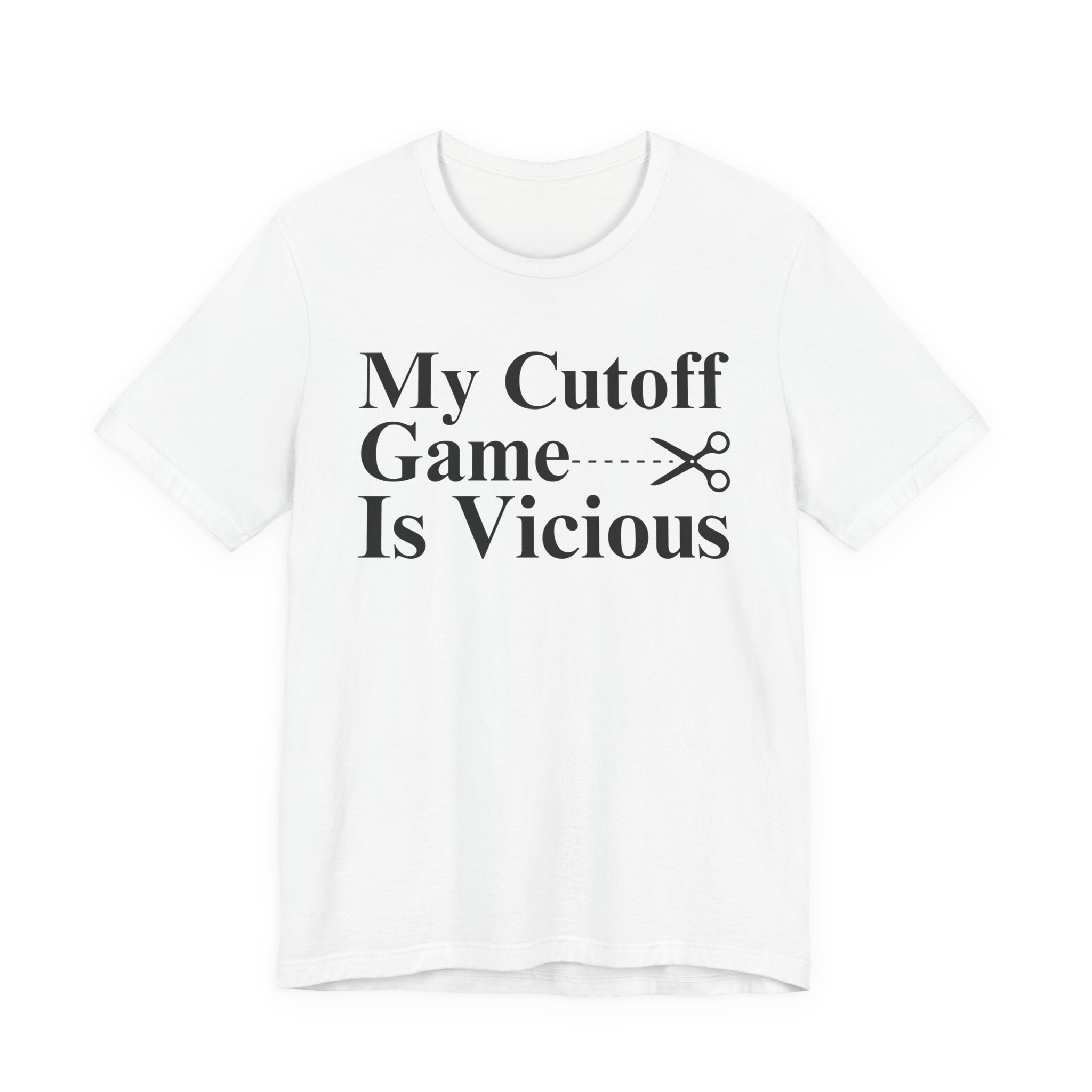 My Cutoff Game Is Vicious - T-shirt