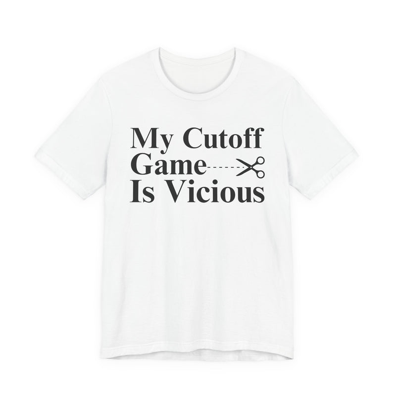 My Cutoff Game Is Vicious — T-Shirt