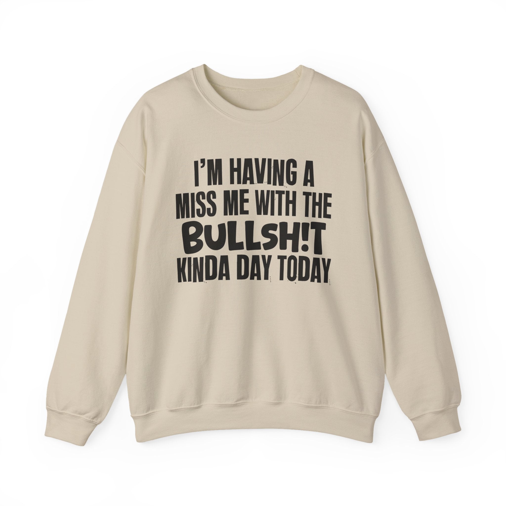 I'm Having A Miss Me With The Bullshit Kinda Day Today - Humorous Bold Mood Sweatshirt
