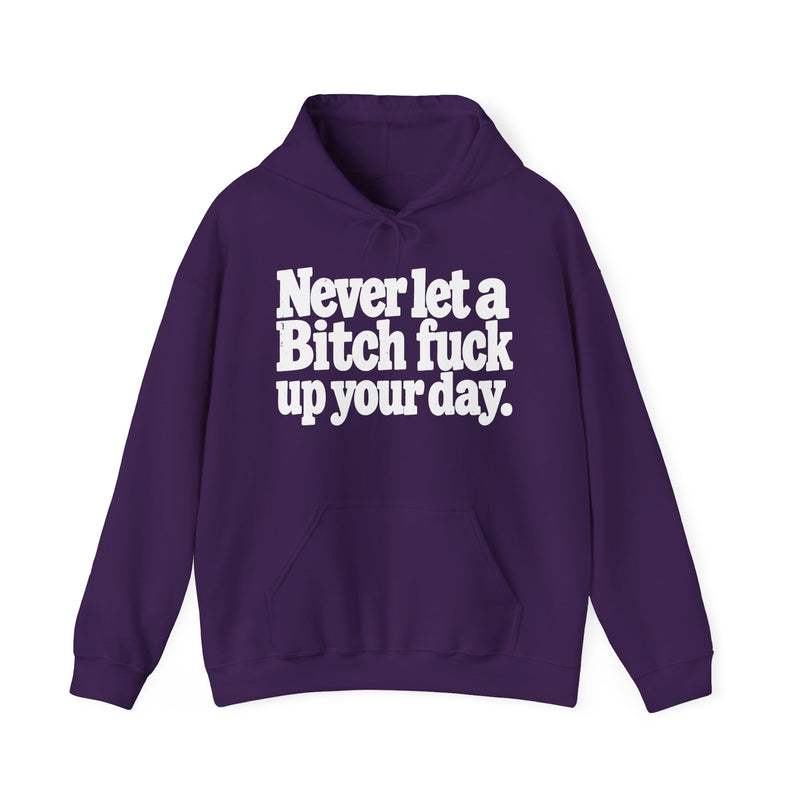 Never Let A Bitch Fuck Up Your Day －Street Motivational Hoodie
