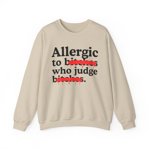 Allergic To Bitches Who Judge Bitches — Sarcastic Sassy Statement Sweatshirt