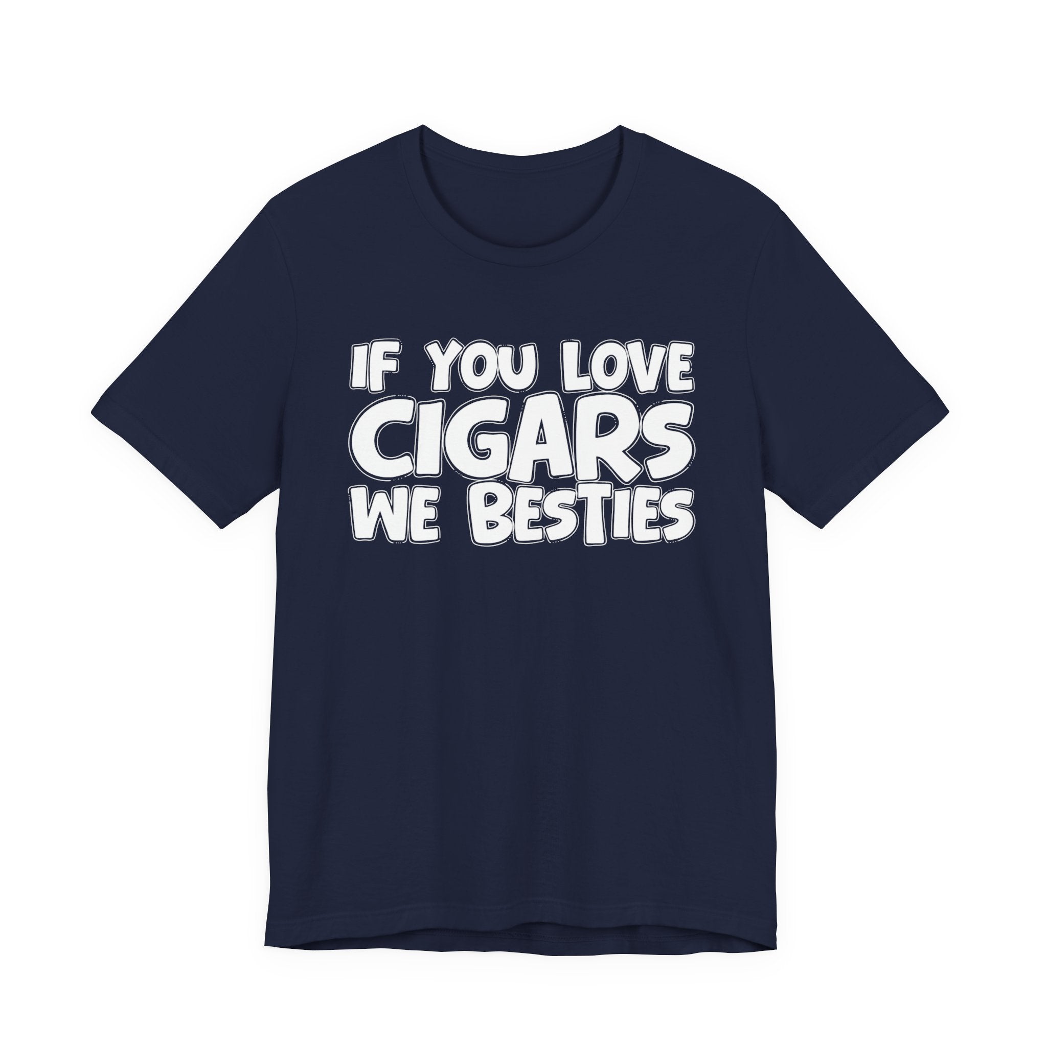 If You Love Cigars We Besties — Motivational Hustle Statement T-Shirt