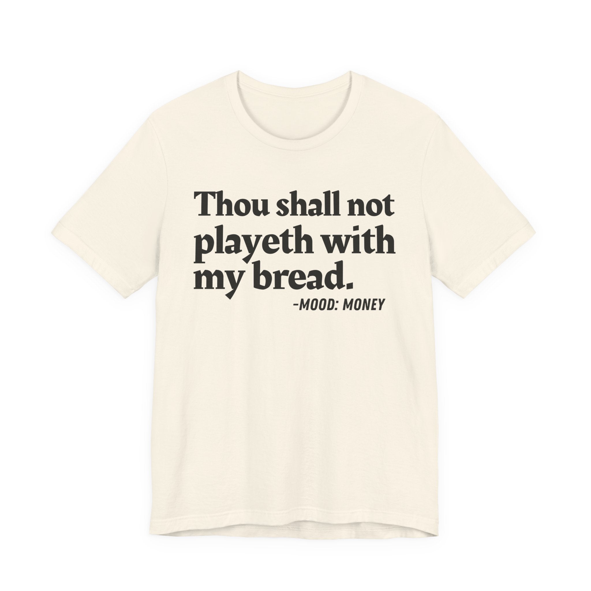 Thou Shall Not Playeth With My Bread — Funny Financial Humor T-Shirt